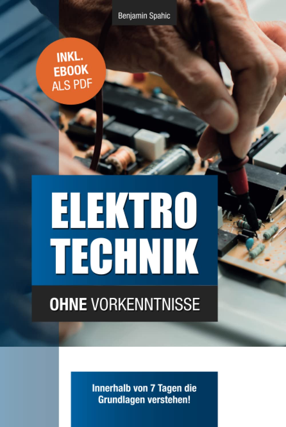 Elektrotechnik ohne Vorkenntnisse: Die Grundlagen innerhalb von 7 Tagen verstehen Business & Technology