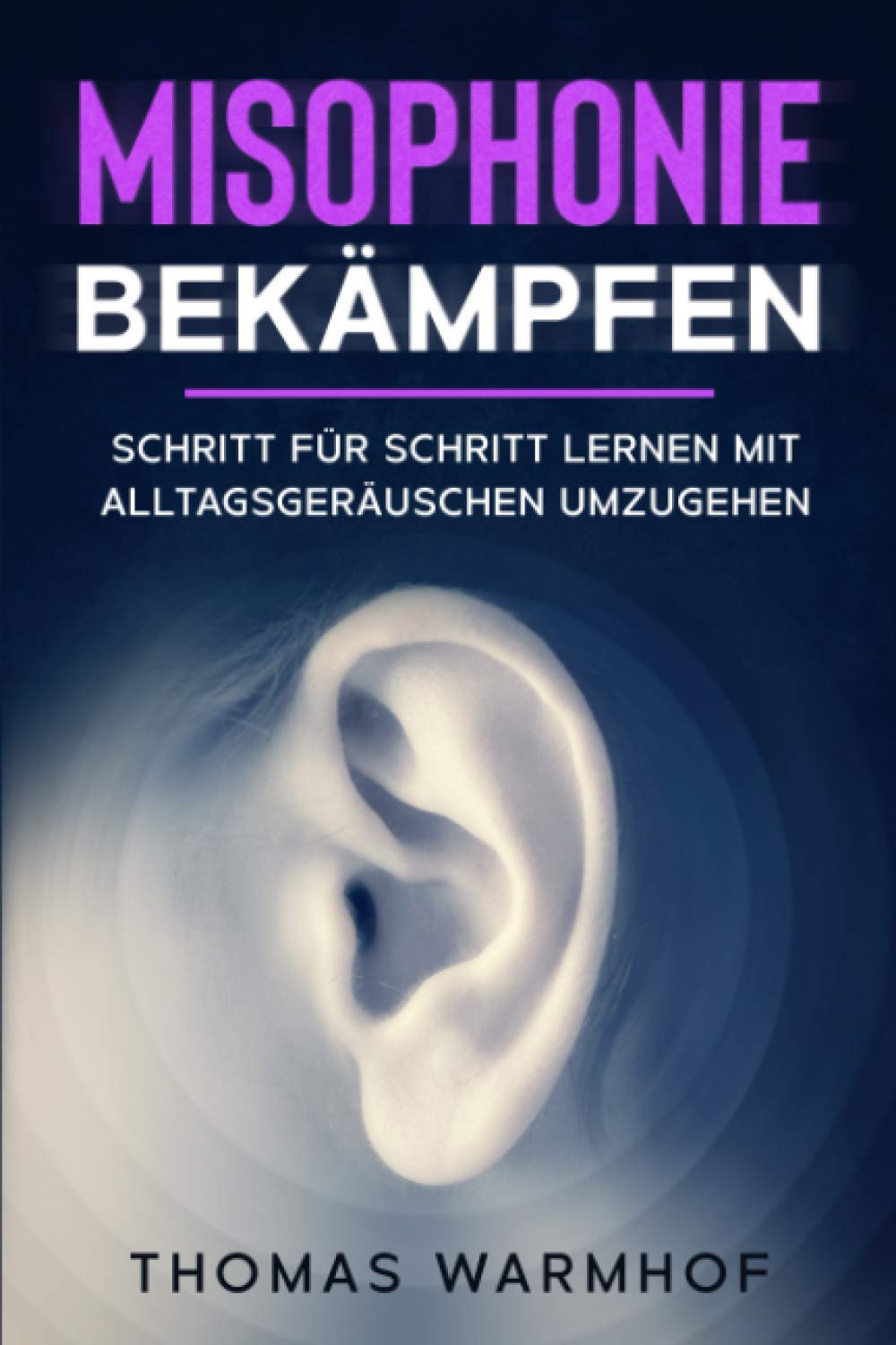 Misophonie bekämpfen: Schritt für Schritt lernen mit Alltagsgeräuschen umzugehen Health, Nutrition & Fitness