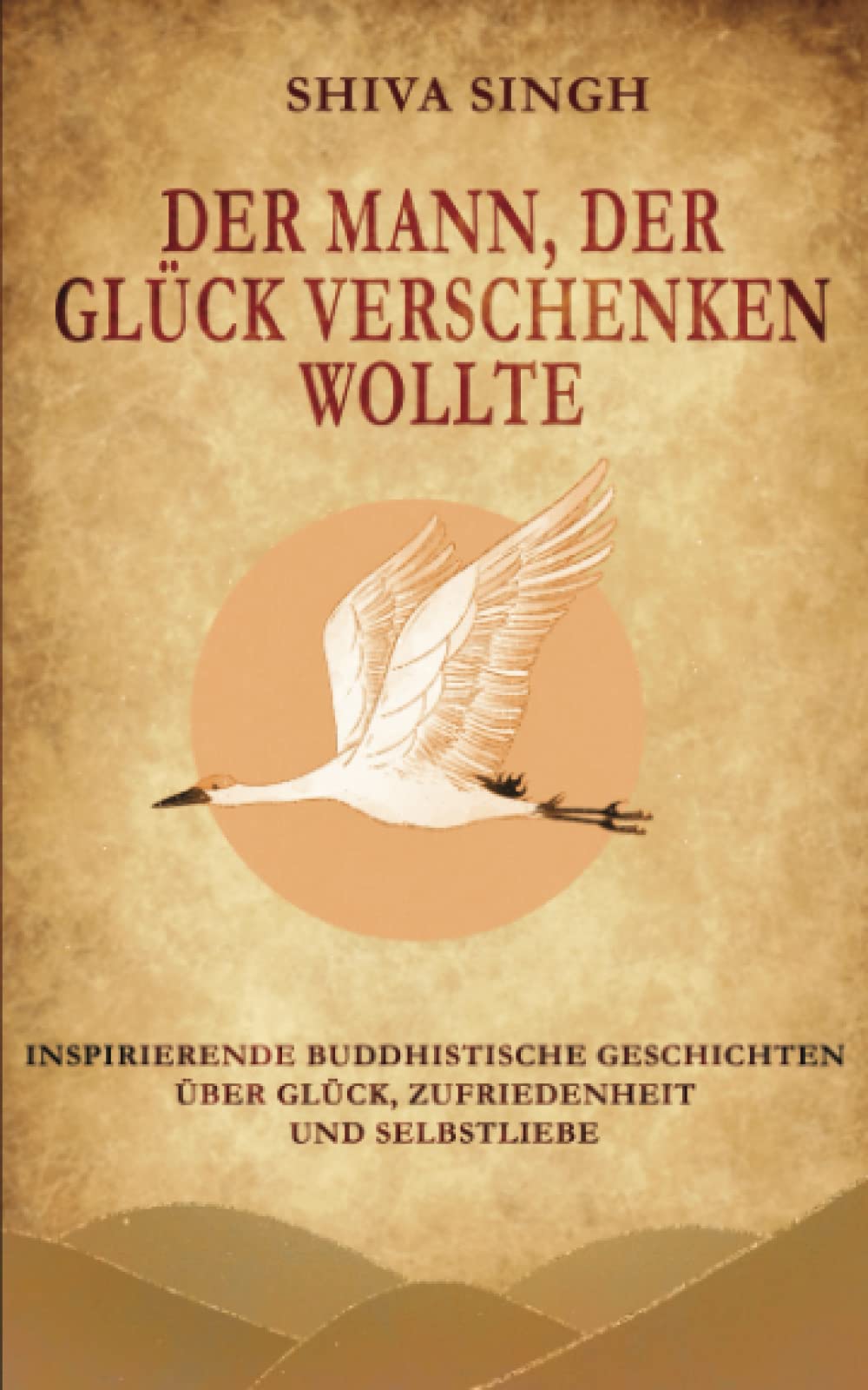 Der Mann, der Glück verschenken wollte: Buddhistische Geschichten über Glück, Zufriedenheit und Selbstliebe Philosophy