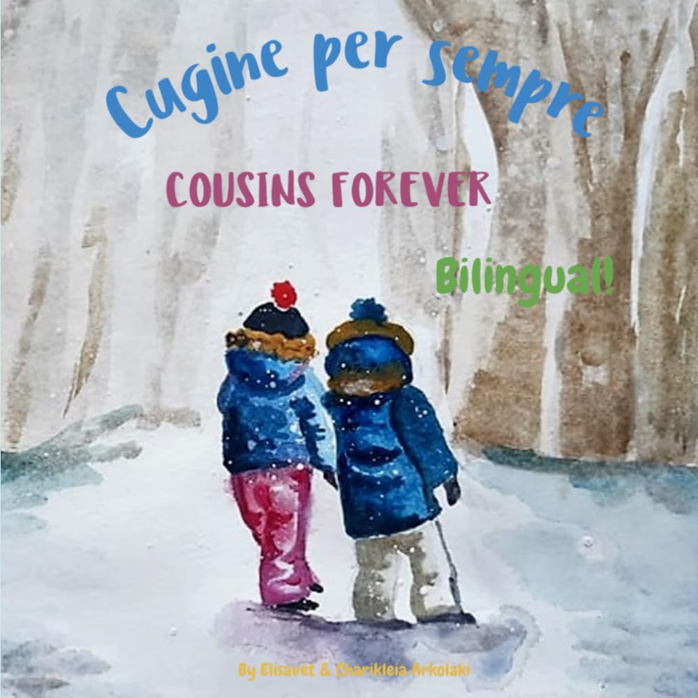 Cousins Forever - Cugine per sempre: Α bilingual children's book in Italian and English: Α bilingual children's book in Italian and English ... Books - Fostering Creativity in Kids) Foreign Languages ​​& Dictionaries