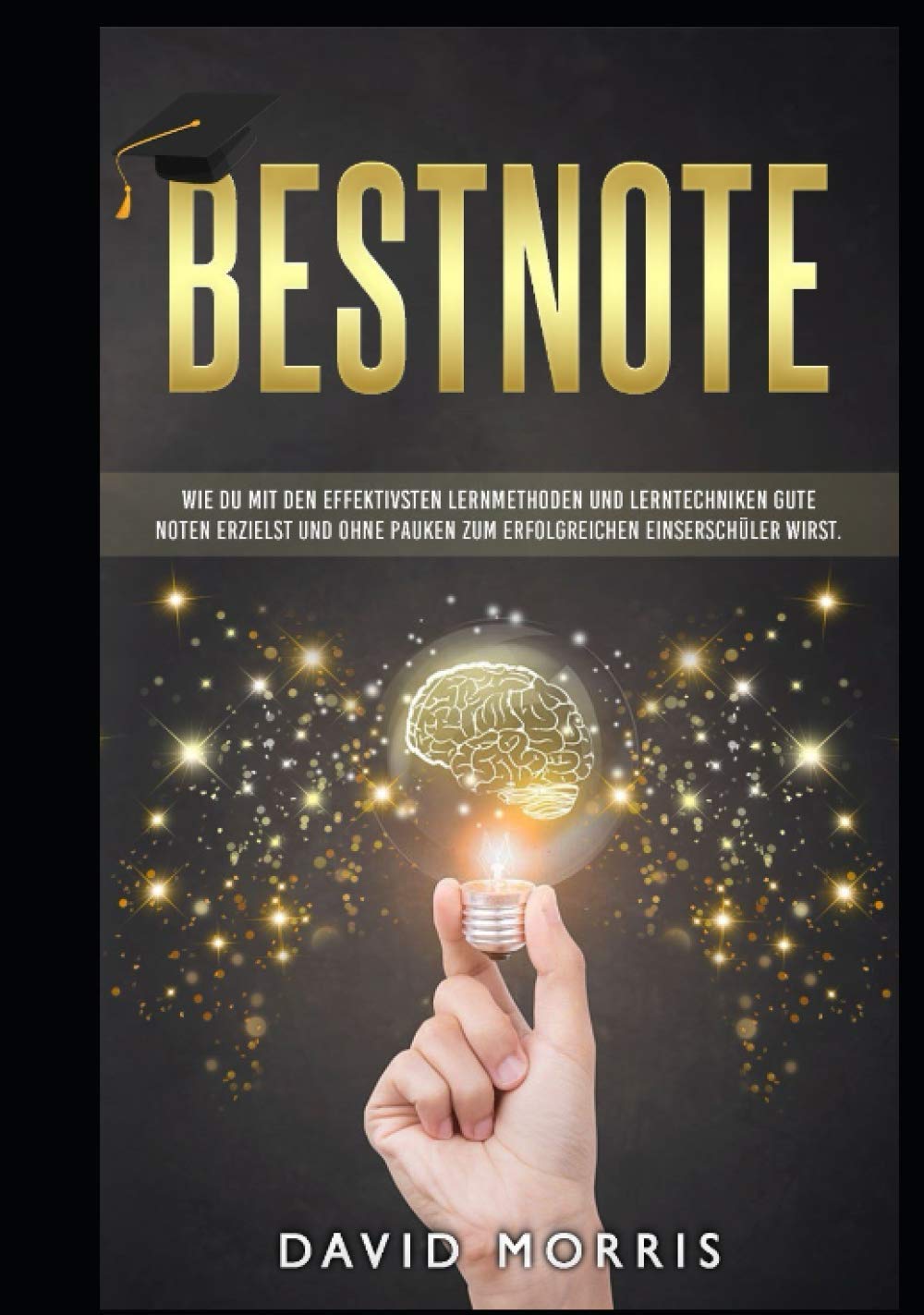 Bestnote: Wie du mit den effektivsten Lernmethoden und Lerntechniken gute Noten erzielst und ohne Pauken zum erfolgreichen Einserschüler wirst. Learning & Reference
