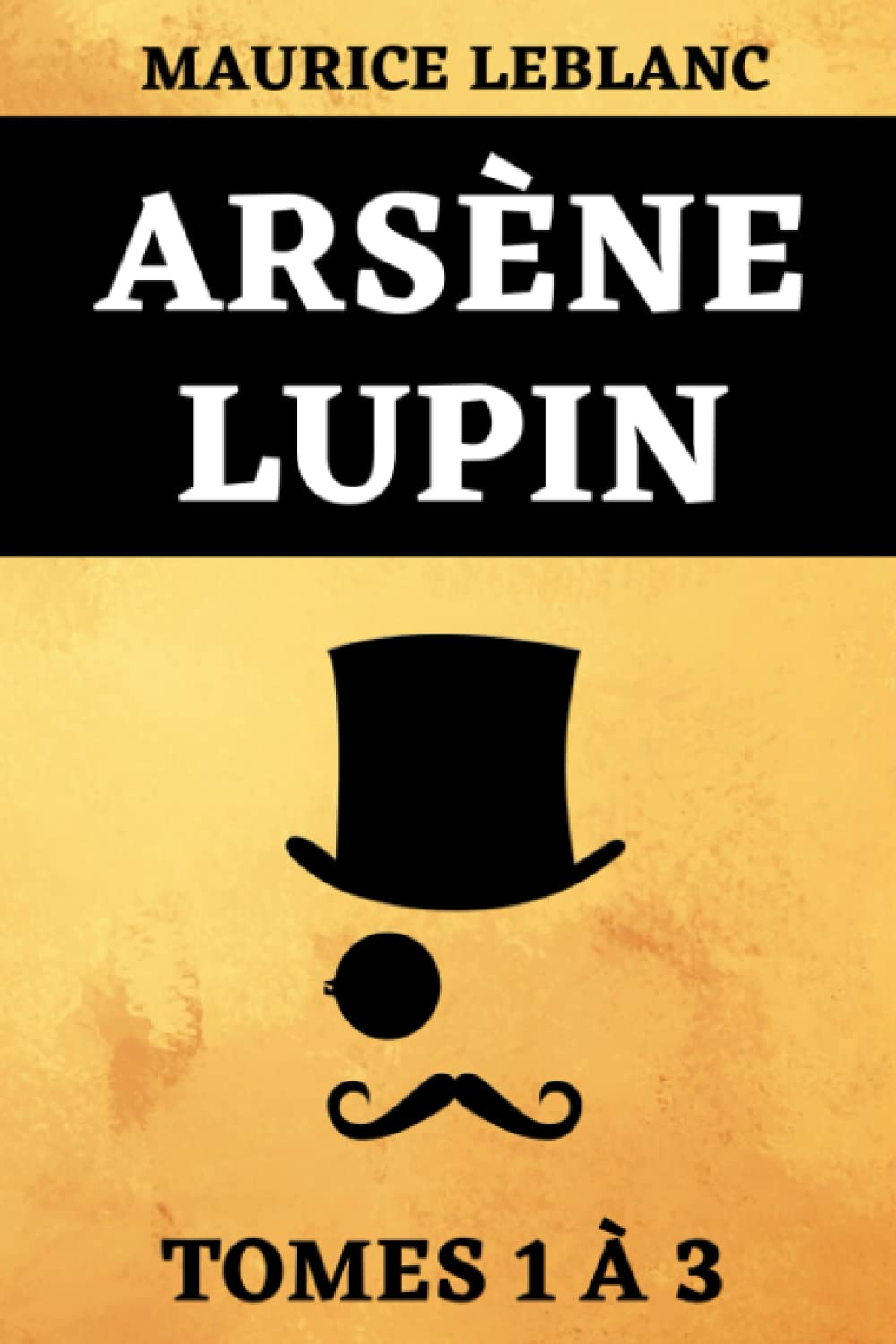 Arsène Lupin Tomes 1 à 3: Édition Spéciale Série Netflix Trois Livres en Un | Arsène Lupin, Gentleman-Cambrioleur | Arsène Lupin contre Herlock Sholmès | L’aiguille creuse 6-9 years
