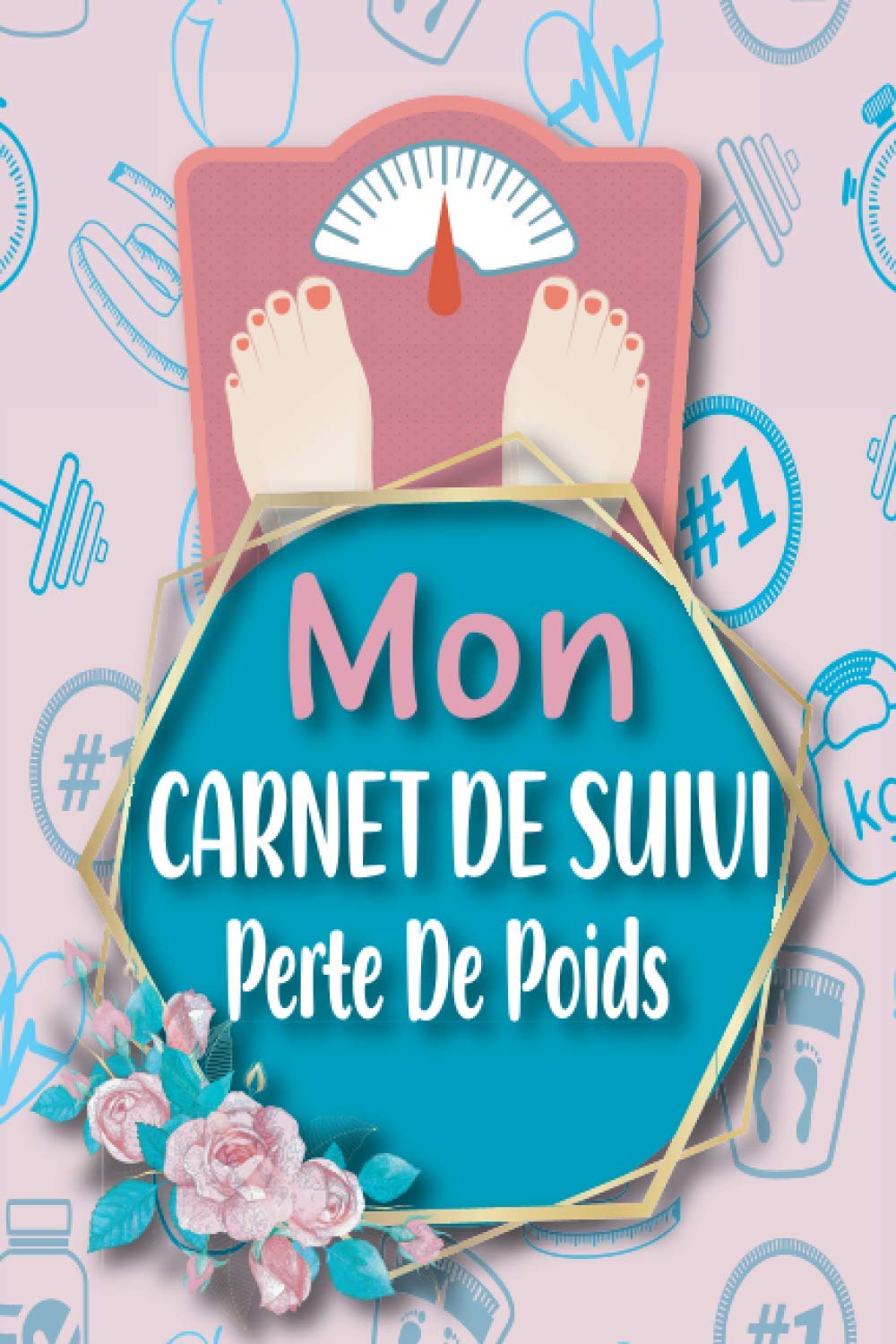 Mon Carnet De Suivi Perte De Poids: Suivez au jour le jour votre alimentation et perte de poids - Cahier de suivi de régime journalier Health, Nutrition & Fitness