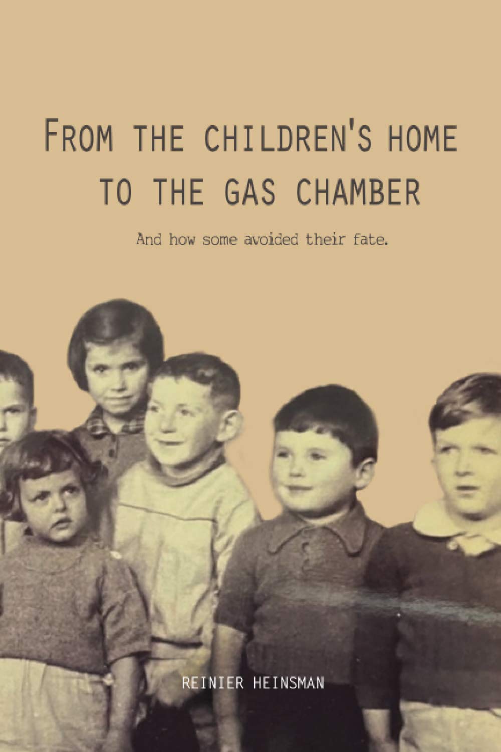 From the Children's Home to the Gas Chamber: And how some avoided their fate book