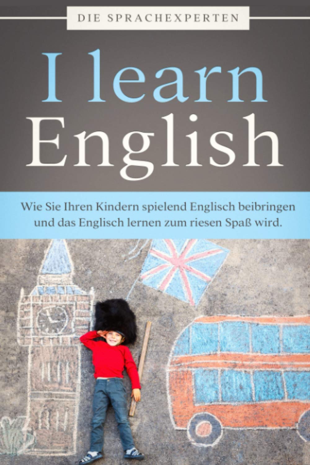 I learn English: Wie Sie Ihren Kindern spielend Englisch beibringen und das Englisch lernen zum riesen Spaß wird. Foreign Languages ​​& Dictionaries