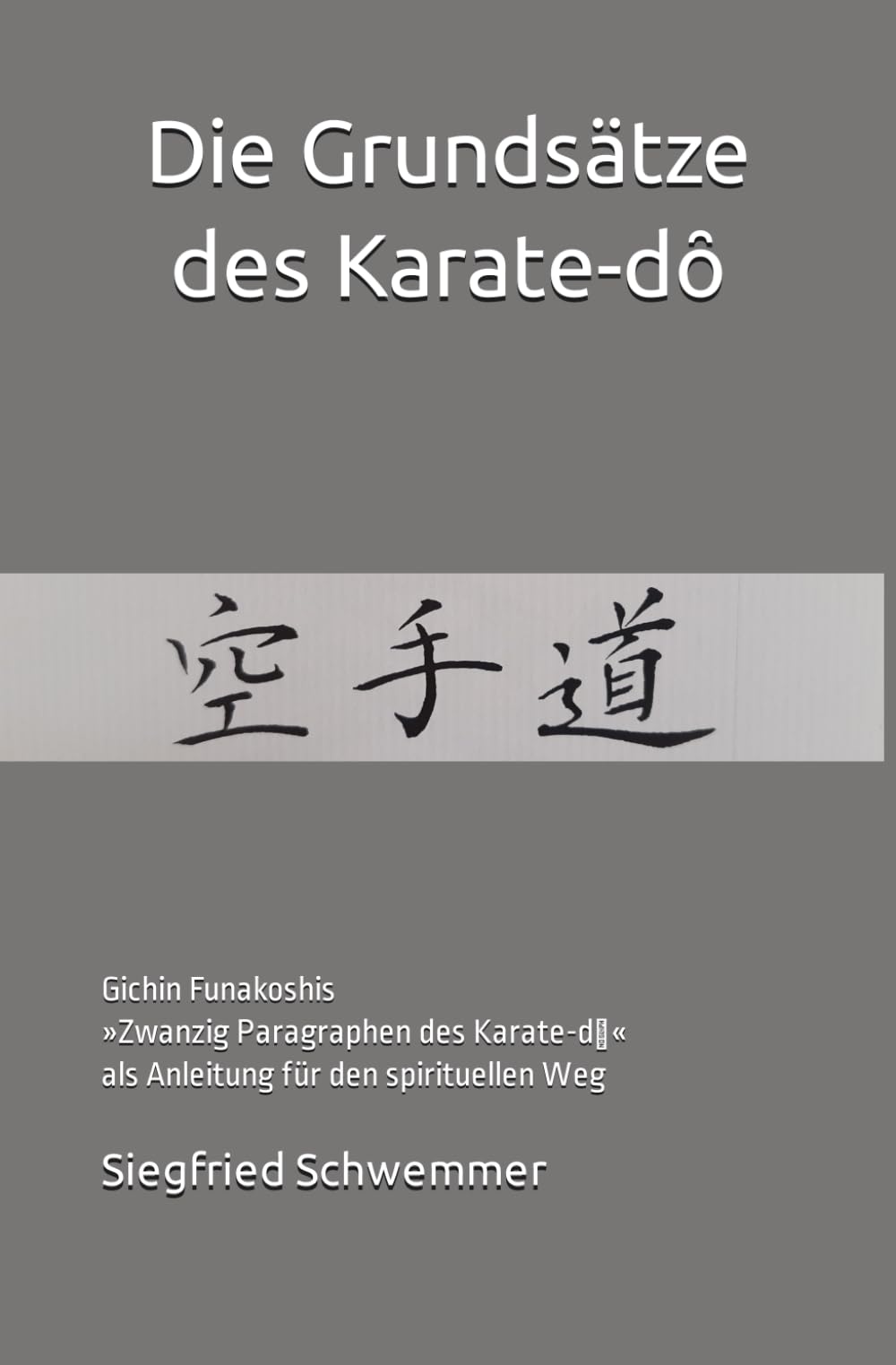 Die Grundsätze des Karate-dȏ: Gichin Funakoshis »Zwanzig Paragraphen des Karate-dȏ« als Anleitung für den spirituellen Weg Leisure & Fun