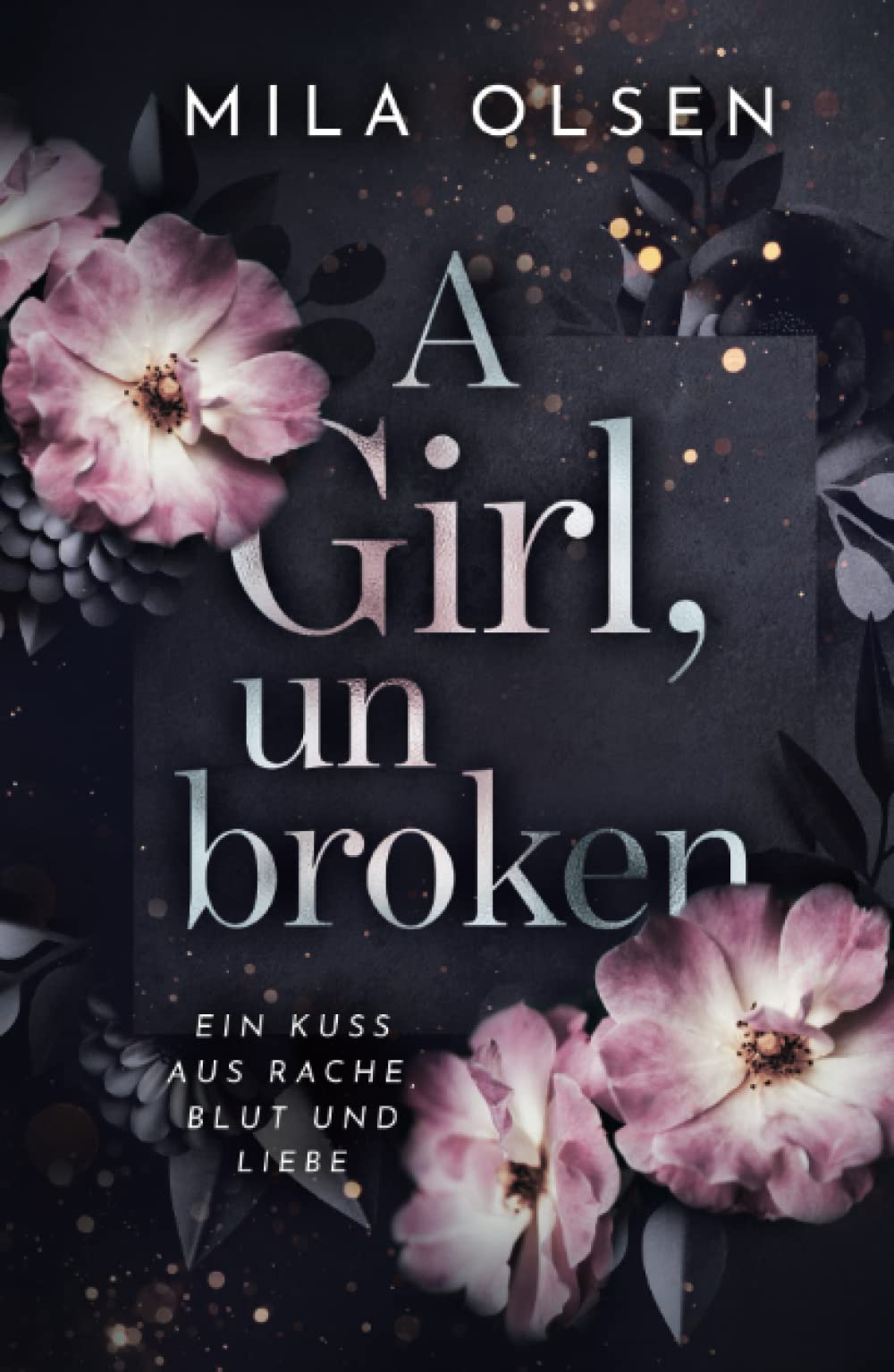 A Girl, unbroken (Ein Kuss aus Rache, Blut und Liebe) book