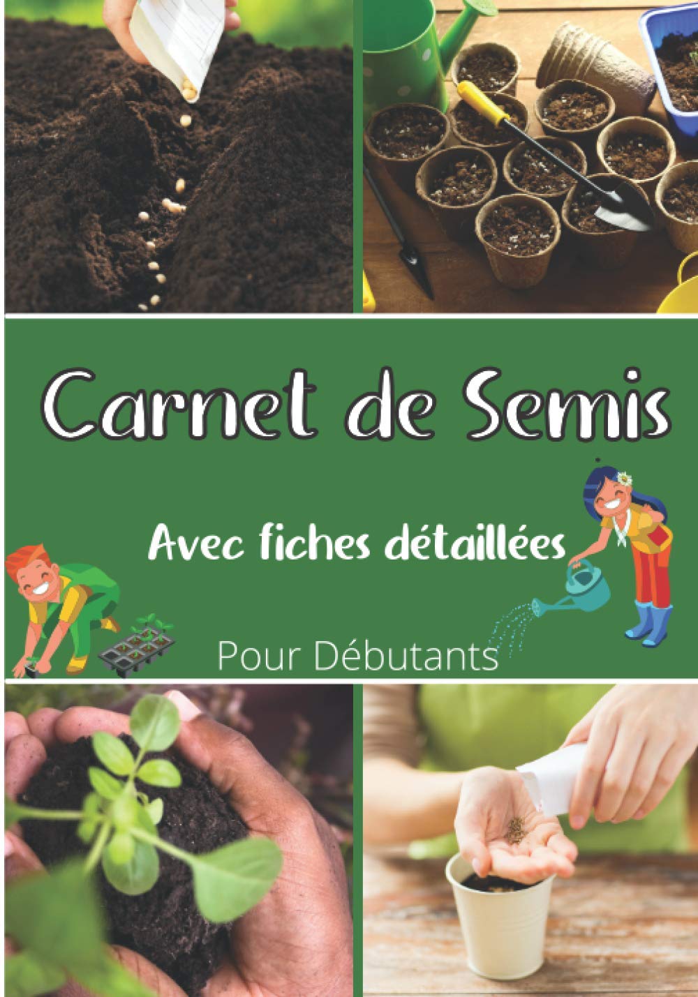 Carnet de semis avec fiches détaillées pour débutants: Plantes, Potager Bio, Fruits, Légumes, jardiner avec passion grâce à ce carnet complet. Pour enfants et adultes. book
