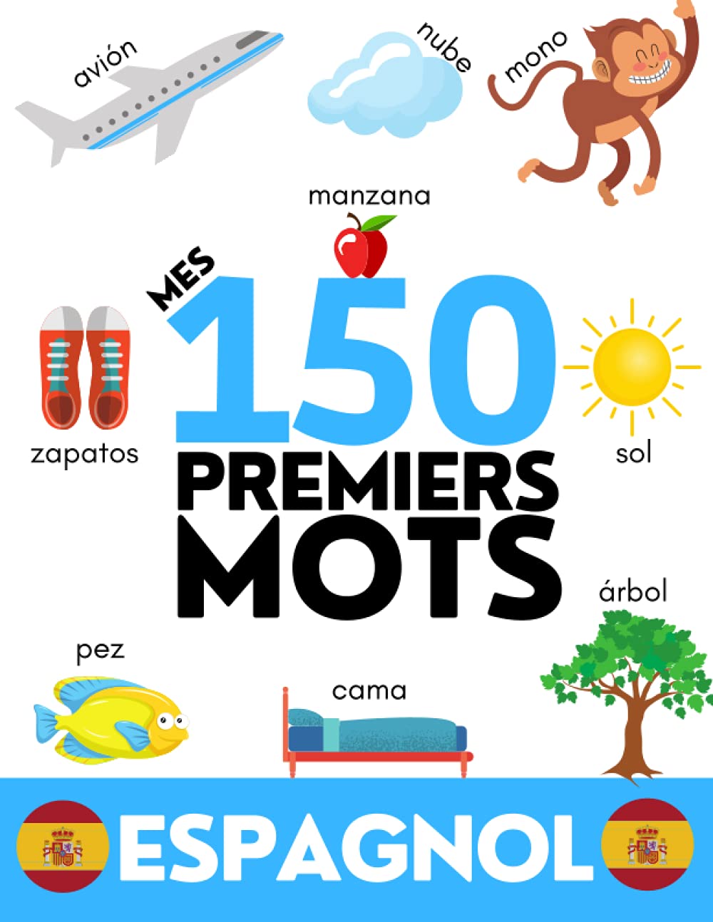 ESPAGNOL: Mes 150 premiers mots - Apprendre le vocabulaire du quotidien - Enfants et adultes Foreign Languages ​​& Dictionaries