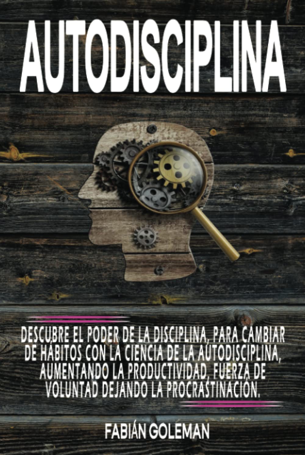 Autodisciplina: Descubre el Poder de la disciplina, para Cambiar de hábitos con La ciencia de la autodisciplina, aumentando la productividad, fuerza de voluntad dejando la procrastinación book