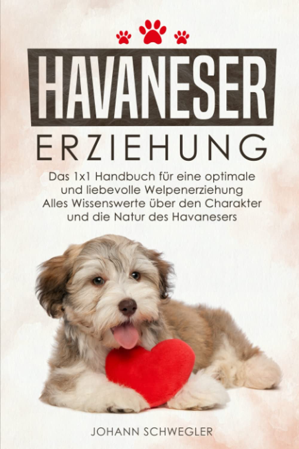 HAVANESER ERZIEHUNG: Das 1x1 Handbuch für eine optimale und liebevolle Welpenerziehung - Alles Wissenswerte über den Charakter und die Natur des Havanesers Pets