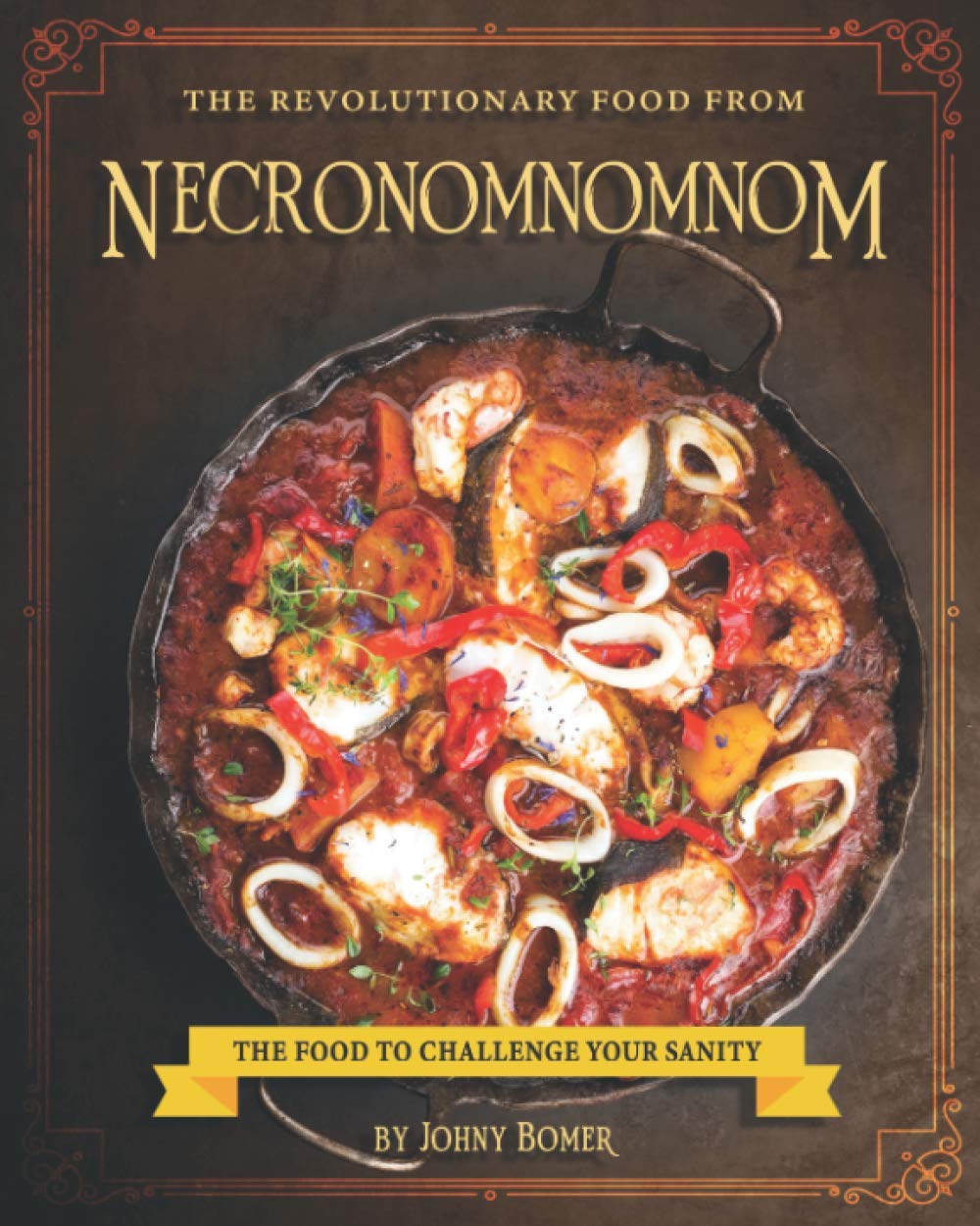The Revolutionary Food from Necronomnomnom: The Food to Challenge Your Sanity Cooking & Enjoying