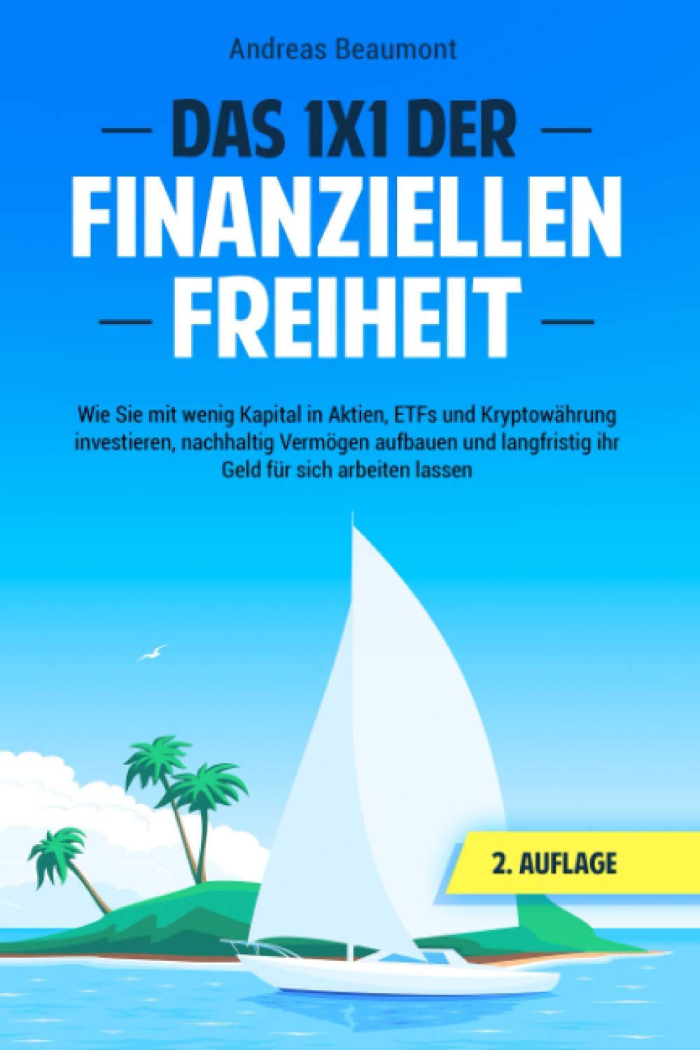 Das 1x1 der Finanziellen Freiheit: Wie Sie mit wenig Kapital in Aktien, ETFs und Kryptowährung investieren, nachhaltig Vermögen aufbauen und langfristig ihr Geld für sich arbeiten lassen Business & Technology