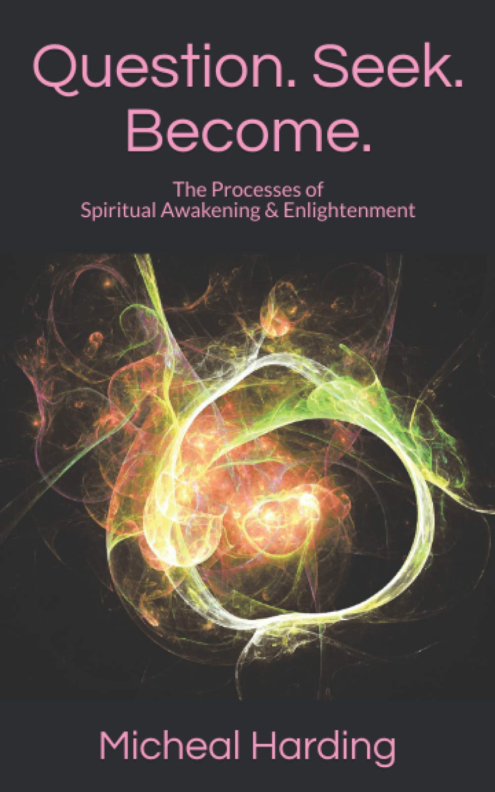 Question. Seek. Become.: The Processes of Spiritual Awakening & Enlightenment book