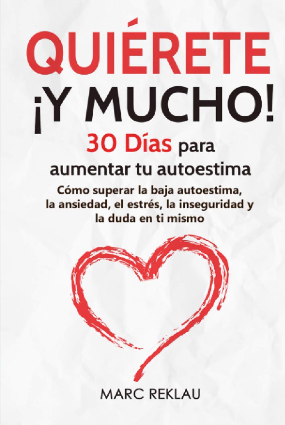 Quiérete ¡ Y MUCHO!: 30 Días para aumentar tu autoestima. Cómo superar la baja autoestima, la ansiedad, el estrés, la inseguridad y la duda en ti mismo book