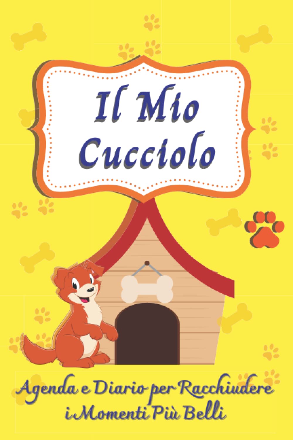 Il Mio Cucciolo: Agenda e Diario per racchiudere i momenti più belli book