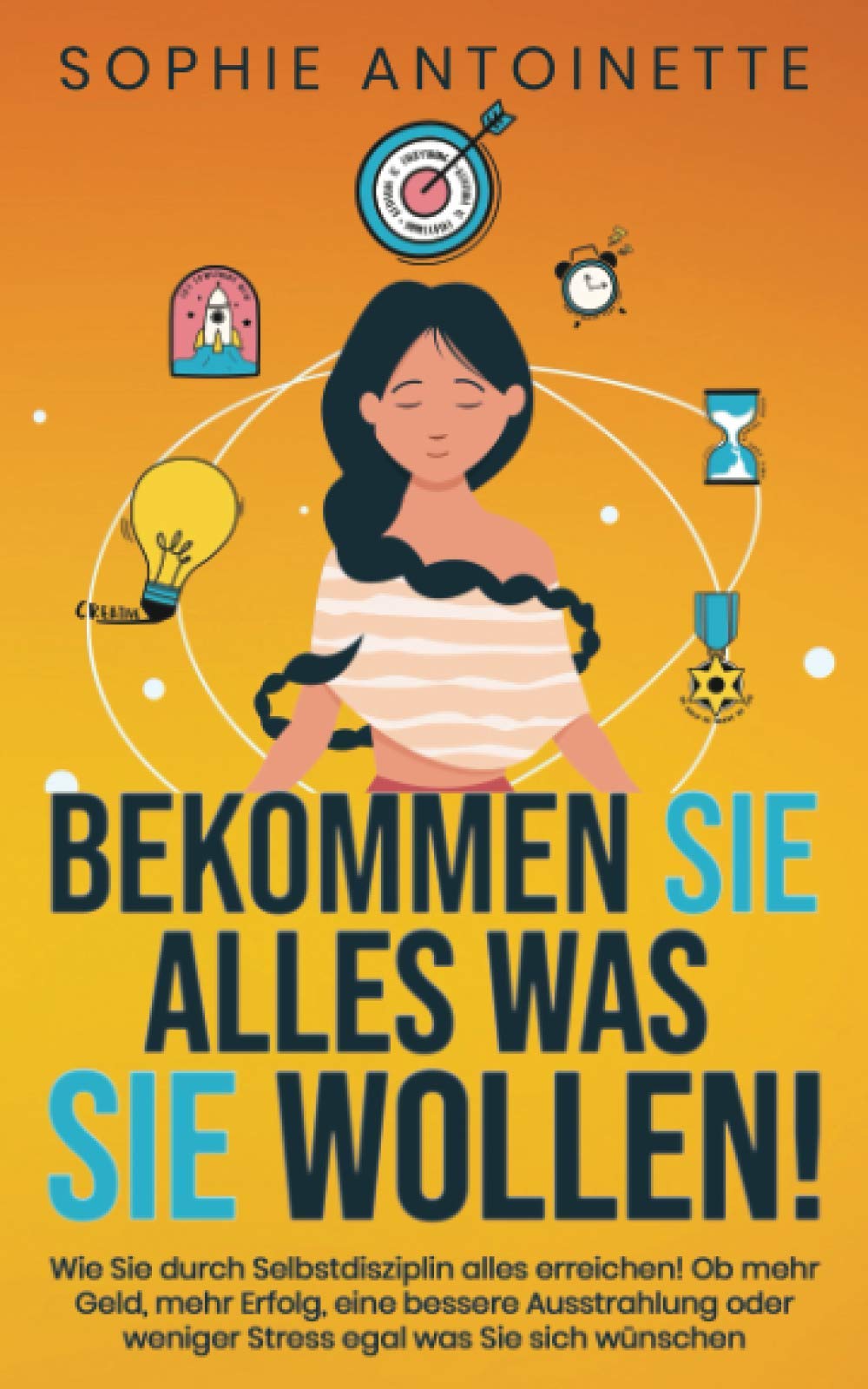 Bekommen Sie alles, was Sie wollen!: Wie Sie durch Selbstdisziplin alles erreichen! Ob mehr Geld, mehr Erfolg, eine bessere Ausstrahlung oder weniger Stress – egal, was Sie sich wünschen. Lifestyle