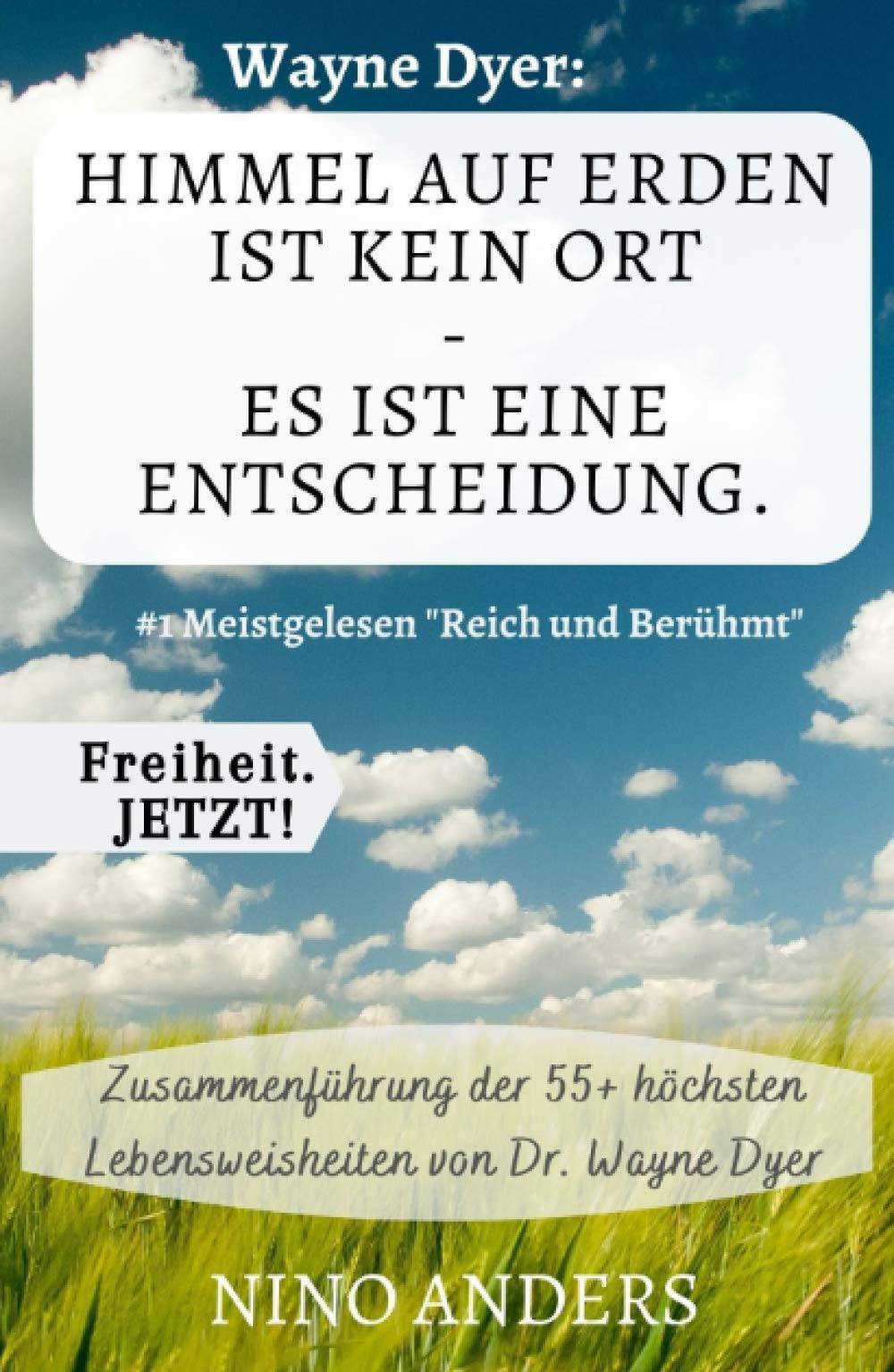 Wayne Dyer: Himmel auf Erden ist kein Ort, es ist eine Entscheidung.: Zusammenfassung der 55+ wichtigsten Lebenslehren von Wayne Dyer Philosophy