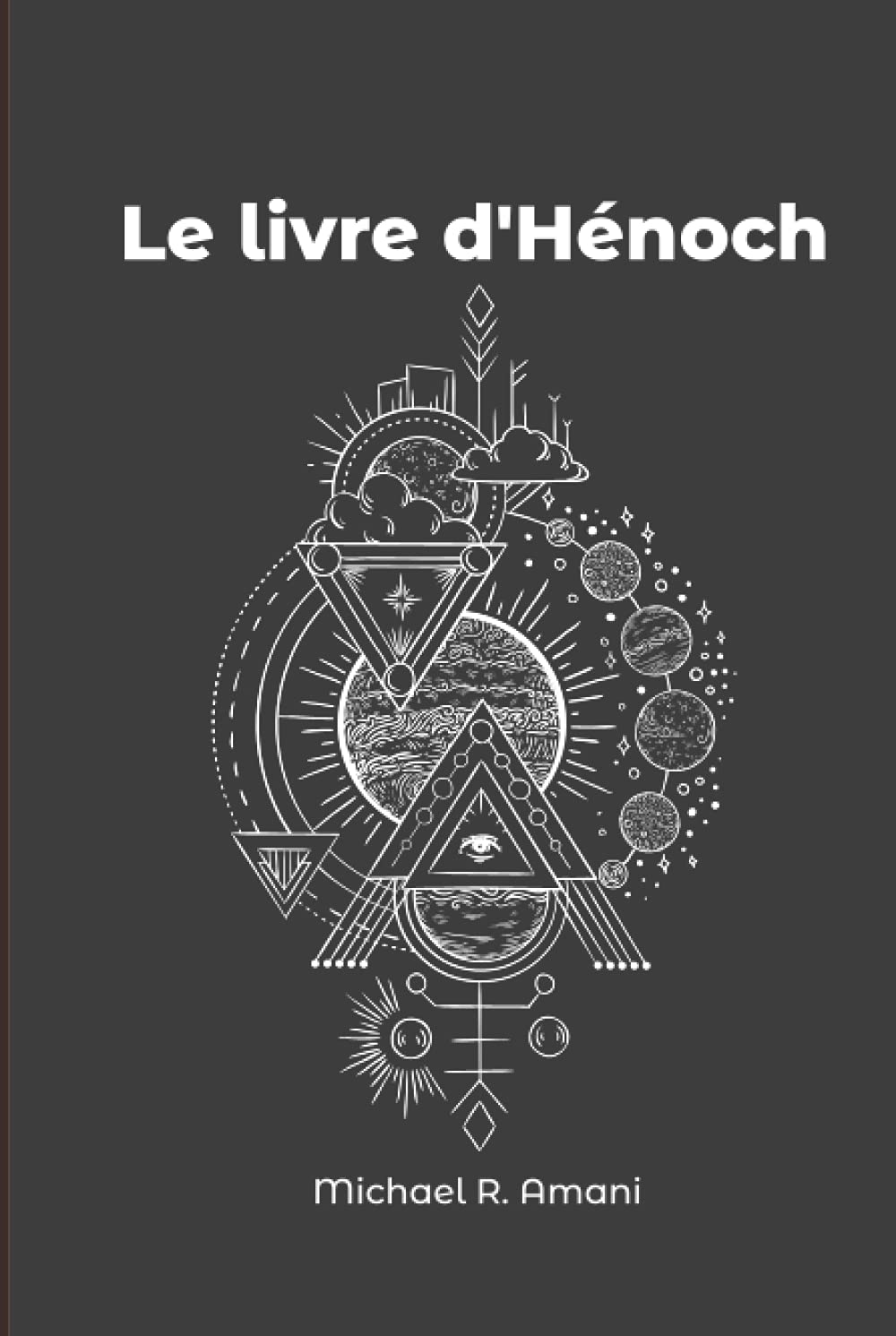 Le livre d'Hénoch: Les prophéties d'Énoch, l'Histoire d'avant le déluge, les anges, les géants et les mystères sacrilèges. Religion & Esotericism