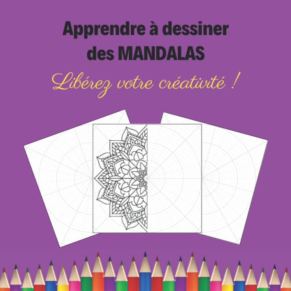 Apprendre à dessiner des Mandalas: Grilles circulaires pour créer vos mandalas - Libérez votre créativité pour imaginer des mandalas uniques et originaux Hobbies & Crafts