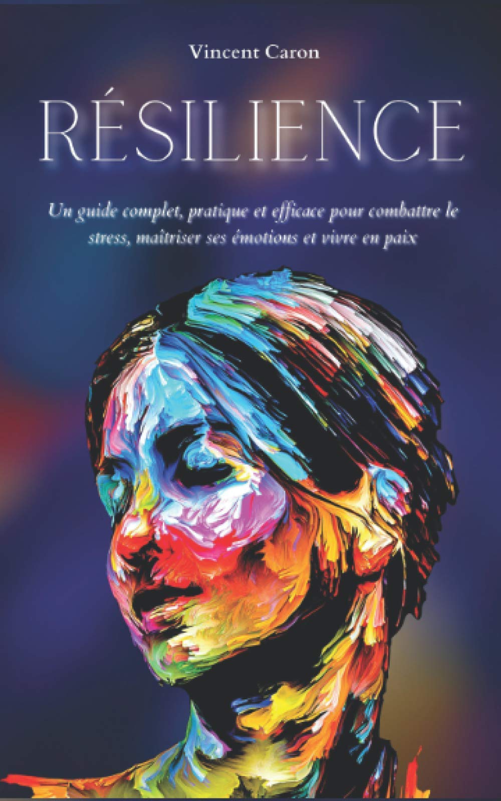 RÉSILIENCE: Un guide complet, pratique et efficace pour combattre le stress, maîtriser ses émotions et vivre en paix Psychology