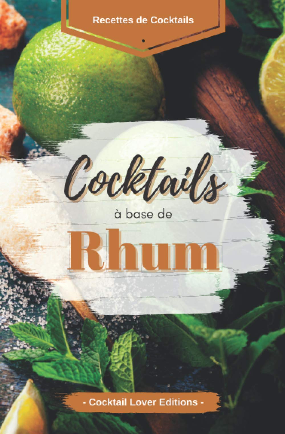 “Cocktails base Rhum”: Livre de Recettes de Cocktails au Rhum pour les Amoureux du Rhum ! (Cocktail Lover Serie - Livres de recettes de Cocktails, Band 1) Cooking & Enjoying