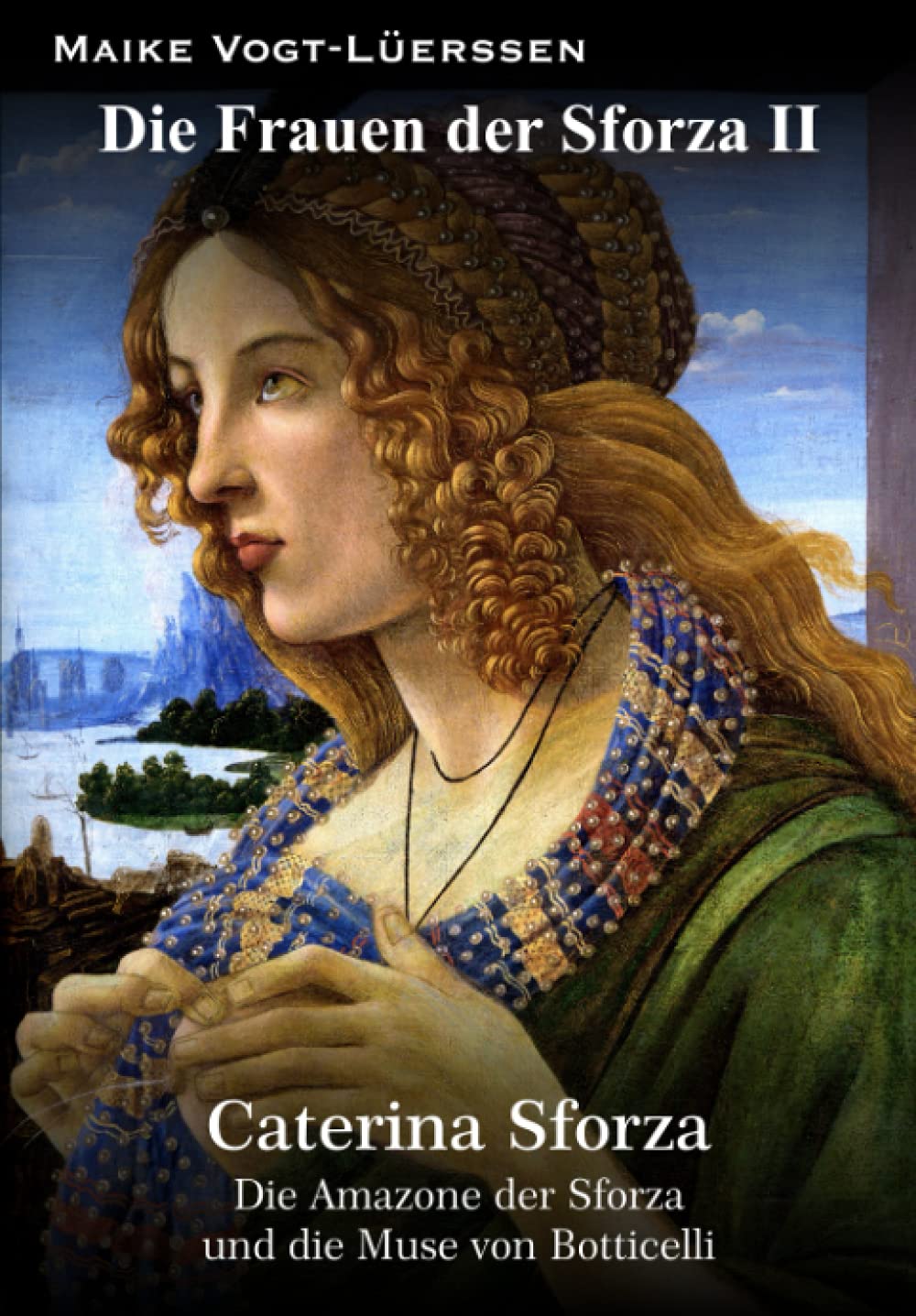 Die Frauen der Sforza II: Caterina Sforza – Die Amazone der Sforza und die Muse von Botticelli Memories