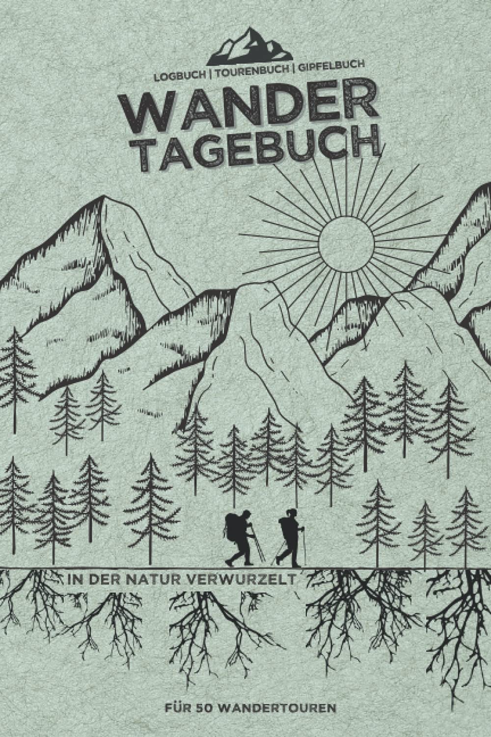WANDERTAGEBUCH - "In der Natur verwurzelt" | Logbuch | Tourenbuch | Gipfelbuch für 50 Wandertouren: Für das WANDERN | extra Platz für Fotos, Stempel und Gipfel | A5 Camping & Survival Books