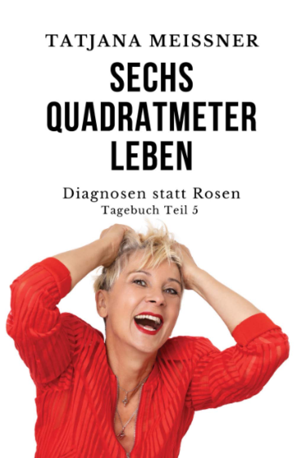Sechs Quadratmeter Leben: Teil 5 - Diagnosen statt Rosen (Sechs Quadtrameter Leben, Band 5) Humour & Satire