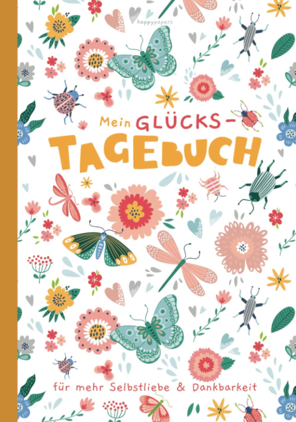 Mein Glücks-Tagebuch für mehr Selbstliebe und Dankbarkeit: mit Pädagogen entwickelt - Kindertagebuch zur Förderung der Achtsamkeit, sozialen Kompetenz und des Selbstwertgefühls Novels & Short Stories