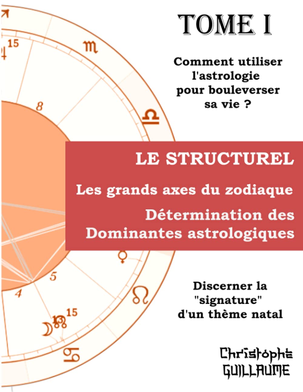 Les grands axes du zodiaque, Détermination des dominantes astrologiques: Tome 1, le Structurel, Discernez la signature d'un thème book