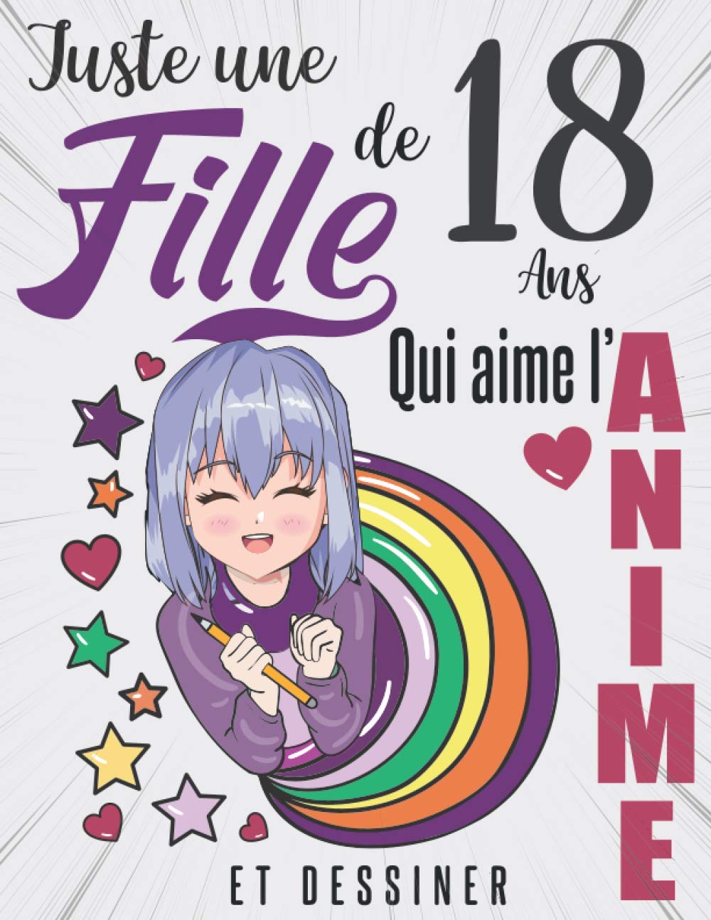 Juste une fille de 18 ans qui aime l'anime et dessiner: Cadeau d'anniversaire pour les 18 ans, Carnet de dessin drôle pour le filles qui aiment ... 8.5 x 11 pouces (21.59 cm x 27.94 cm) book