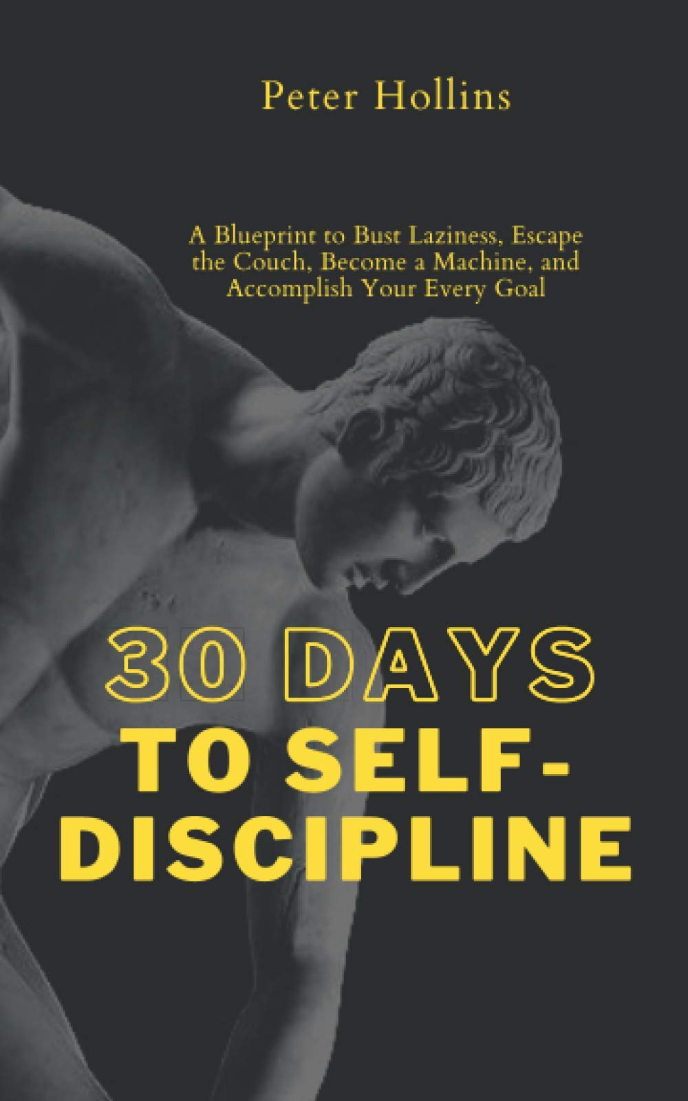 30 Days to Self-Discipline: A Blueprint to Bust Laziness, Escape the Couch, Become a Machine, and Accomplish Your Every Goal (Practical Self-Discipline 2.ed) (Live a Disciplined Life, Band 14) Self-help