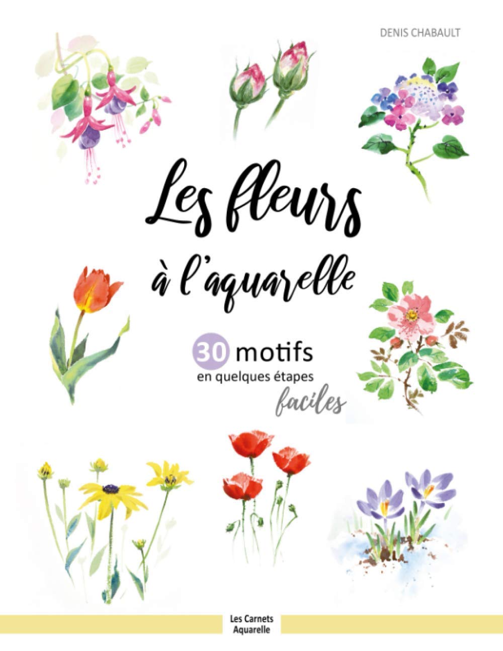 Les fleurs à l ’aquarelle: 30 motifs en quelques étapes faciles Film, Art & Culture