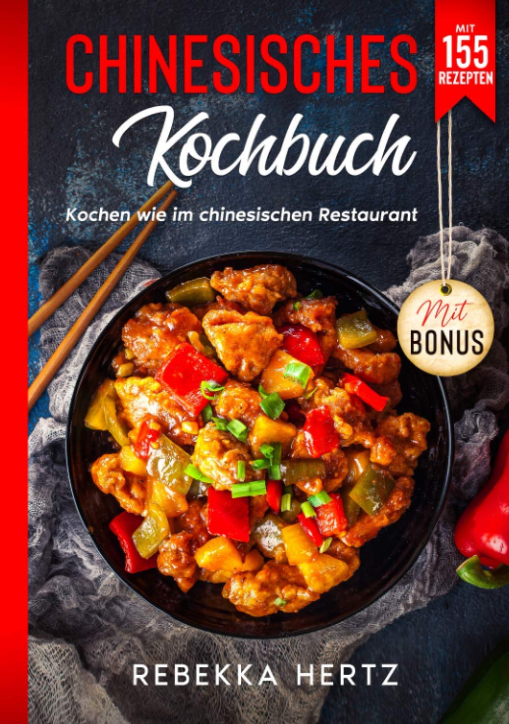 Chinesisches Kochbuch: Kochen wie im chinesischen Restaurant - Mit 155 Rezepten Cooking & Enjoying