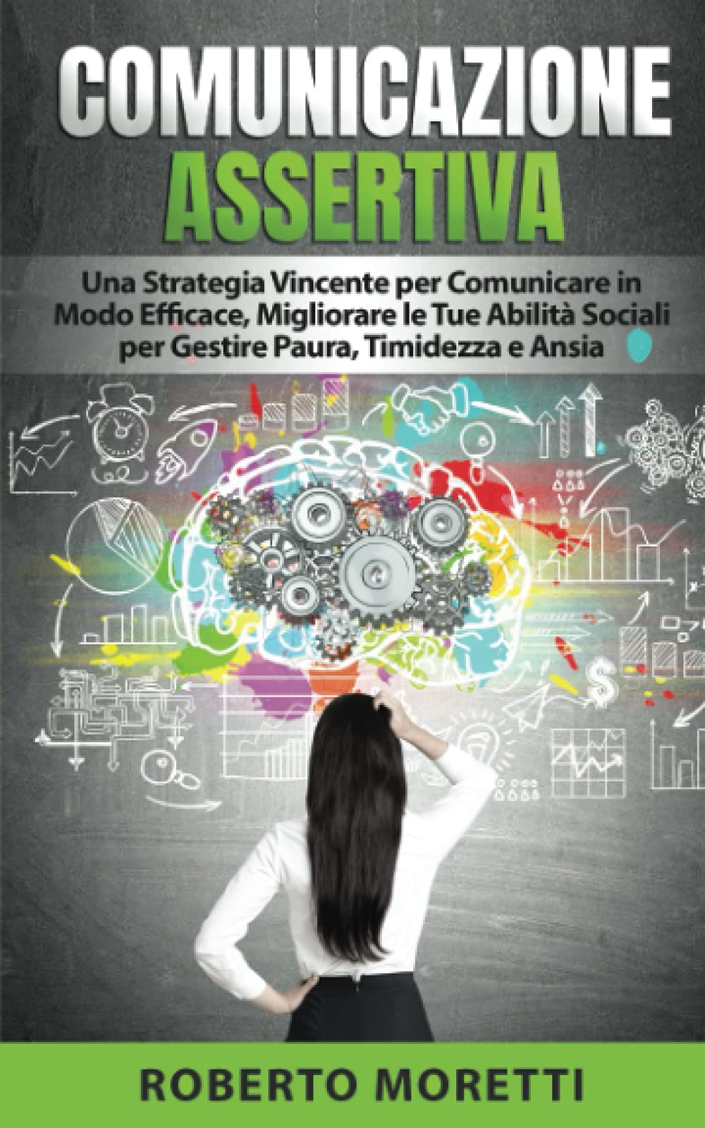 Comunicazione Assertiva: Una Strategia Vincente per Comunicare in Modo Efficace, Migliorando le Tue Abilità Sociali per Gestire Paura, Timidezza e Ansia book