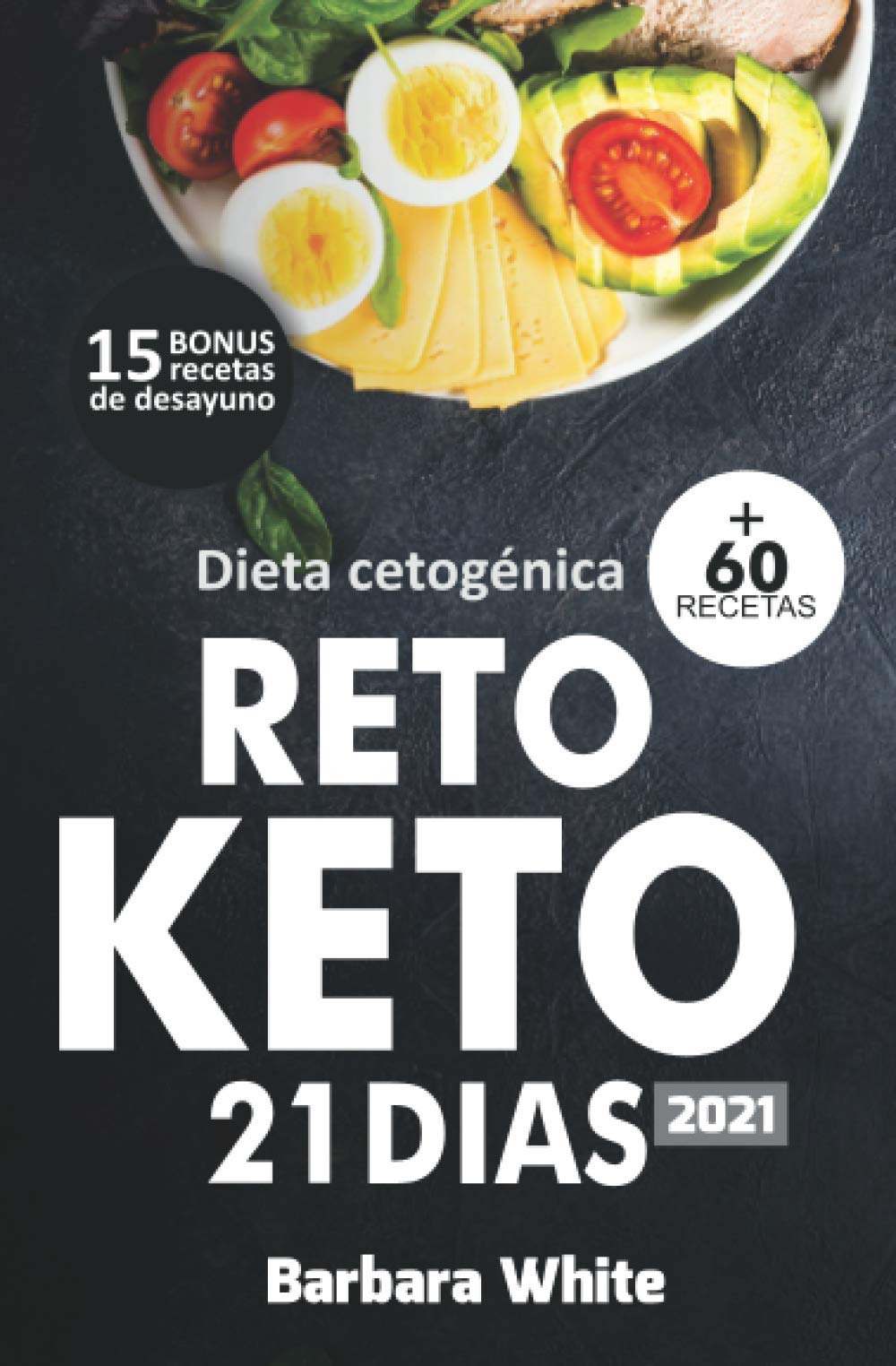 Dieta cetogénica 2021: Reto KETO 21 días, para una rápida pérdida de peso y quema de grasa en solo 3 semanas + 60 Recetas Health, Nutrition & Fitness