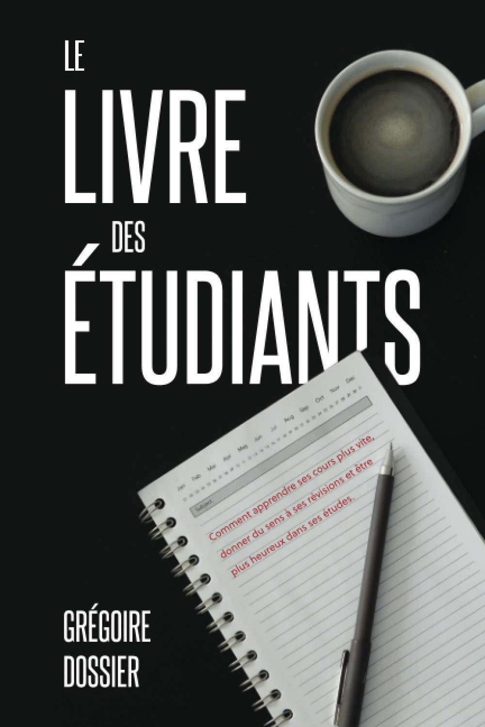 Le livre des étudiants: Comment apprendre ses cours plus vite, donner du sens à ses révisions et être plus heureux dans ses études Self-help