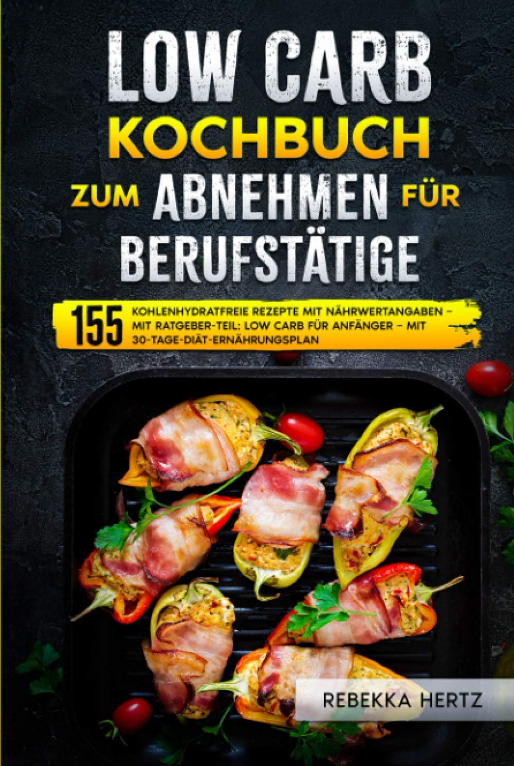 Low Carb Kochbuch zum Abnehmen für Berufstätige: 155 kohlenhydratfreie Rezepte mit Nährwertangaben – Mit Ratgeber-Teil: Low Carb für Anfänger – Mit 30-Tage-Diät-Ernährungsplan Health, Nutrition & Fitness