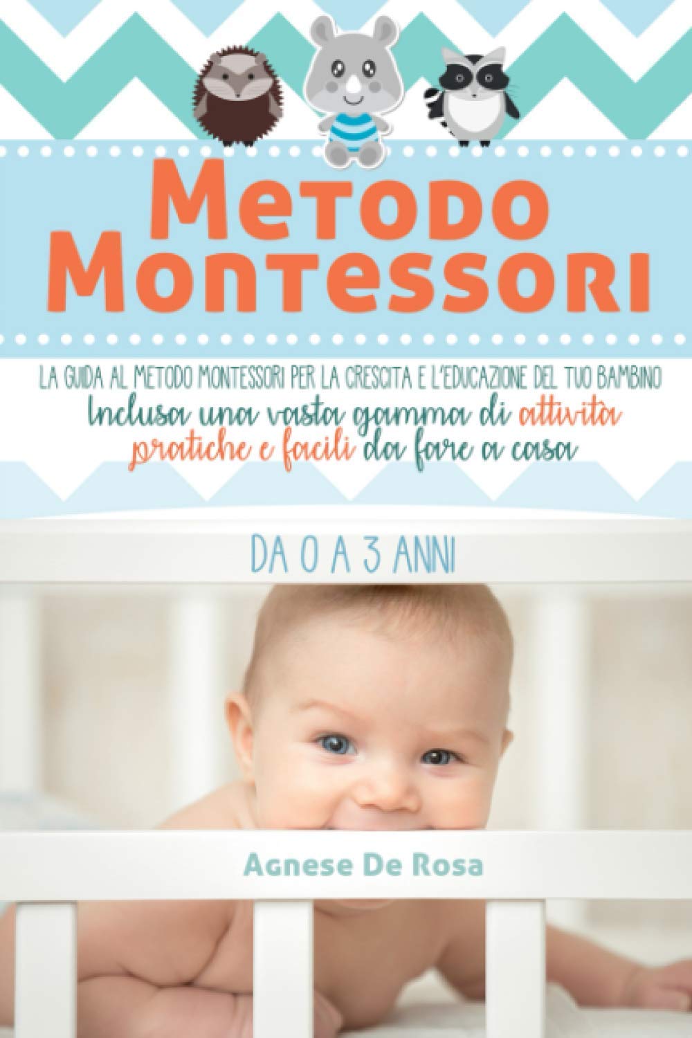 Metodo Montessori: La guida al Metodo Montessori per la crescita e l’educazione del tuo bambino da 0 a 3 anni. Inclusa una vasta gamma di attività pratiche e facili da fare a casa book