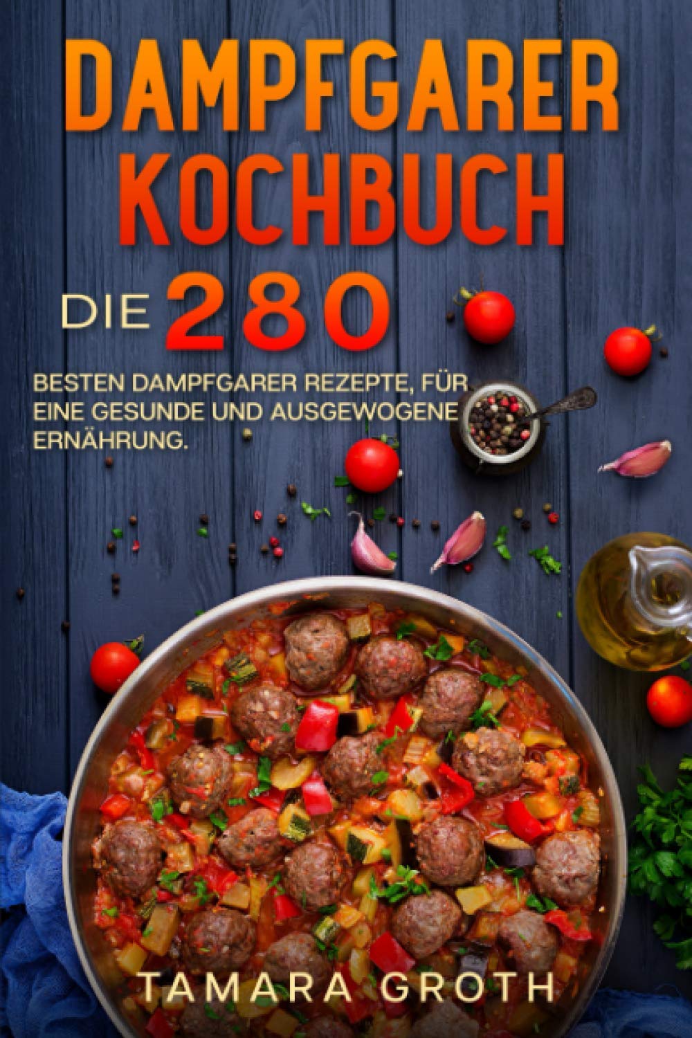 Dampfgarer Kochbuch: Die 280 besten Dampfgarer Rezepte, für eine gesunde und ausgewogene Ernährung. Cooking & Enjoying