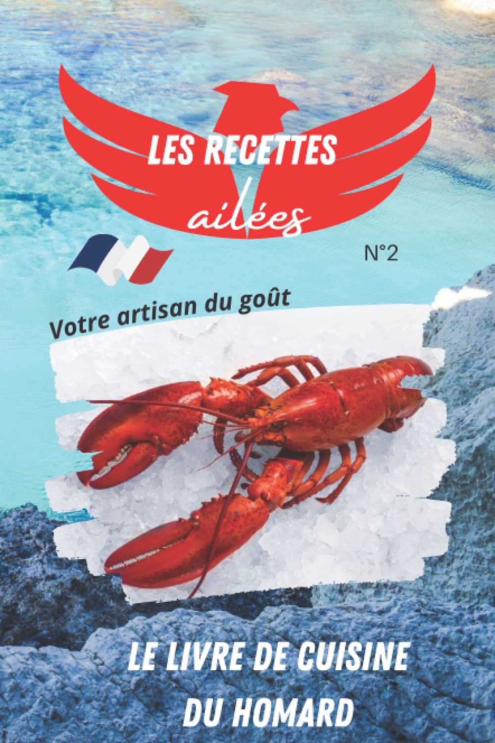 Le livre de cuisine du homard: Les recettes ailées volume 2, apprenez à cuisiner le homard de manière gourmande et originale. Pour se régaler en toute simplicité ! Cooking & Enjoying