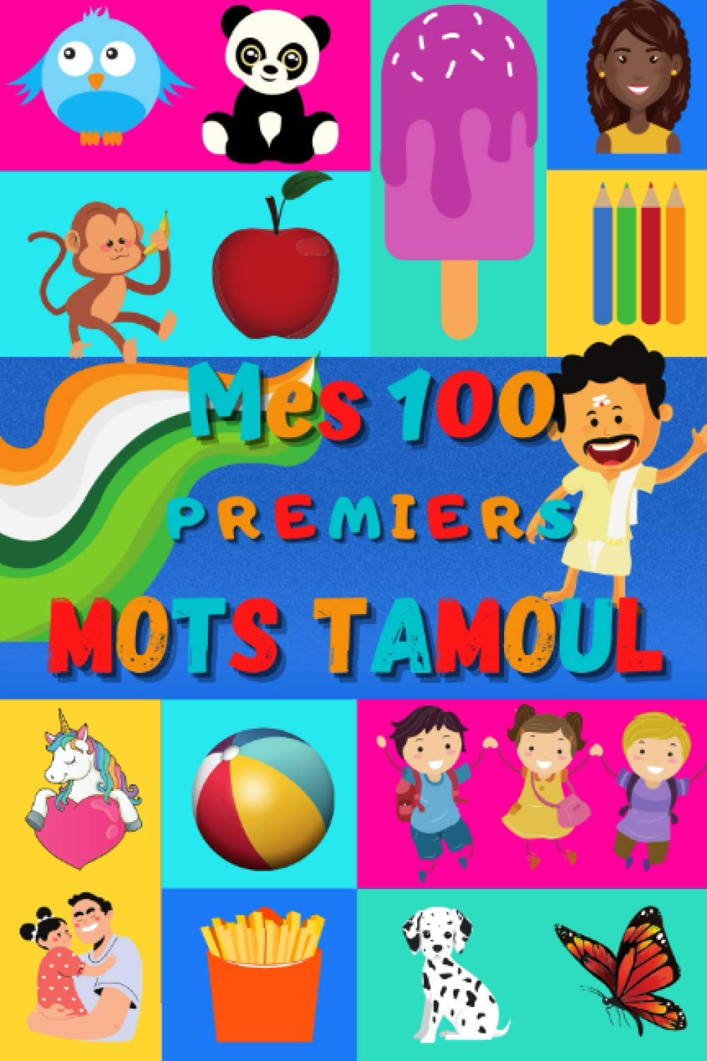 Mes 100 premiers mots Tamoul: Apprendre le Tamoul enfants 2 à 6 ans, bébé et maternelle | Imagier : 100 belles images couleur avec mots en Tamoul et Français book