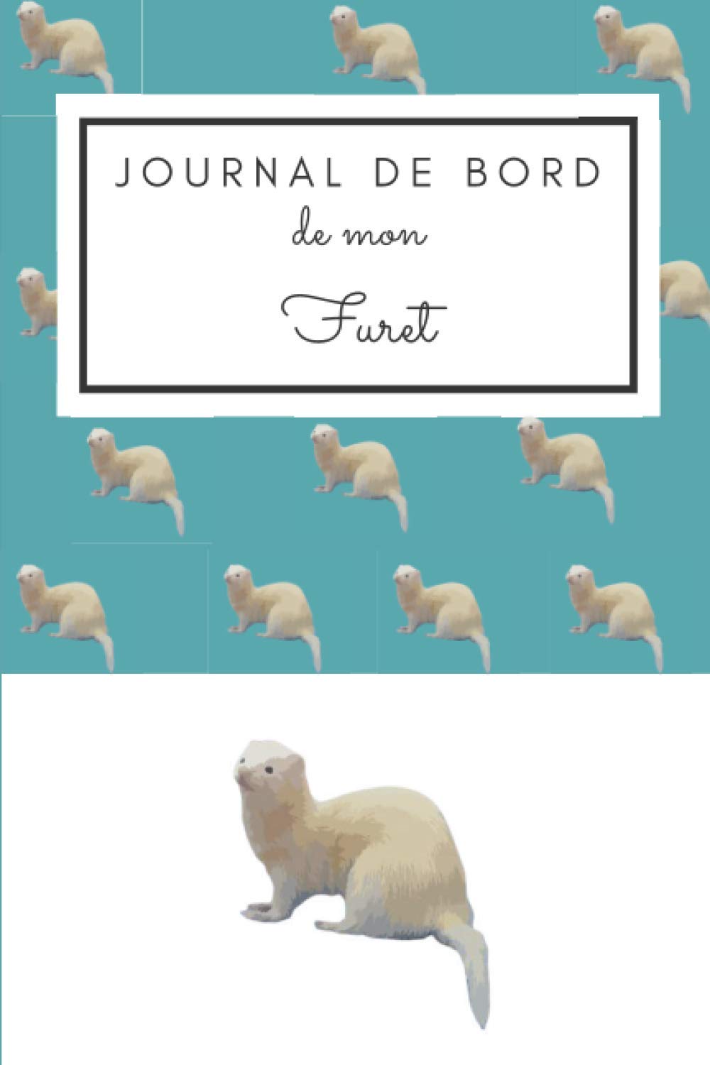 Journal de bord de Mon Furet: Cahier de suivi mensuel de mon Animal - Format (15.24 x 22,86) - 33 pages - Le cadeau idéale pour les petits comme pour les grands ! Pets