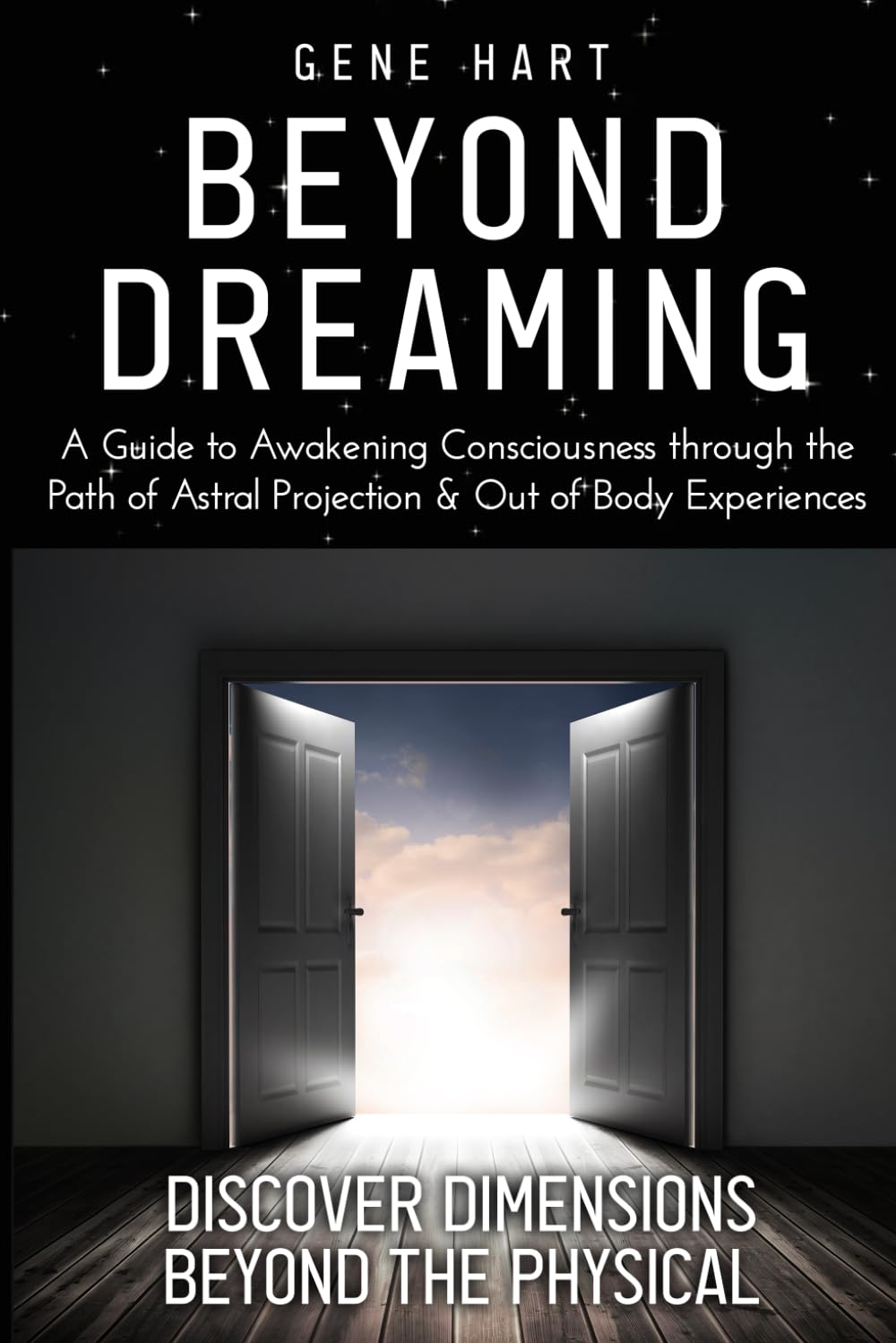 Beyond Dreaming - An In-Depth Guide on How to Astral Project & Have Out of Body Experiences: How The Awakening of Consciousness is Synonymous with Lucid Dreaming & Astral Projection Religion & Esotericism