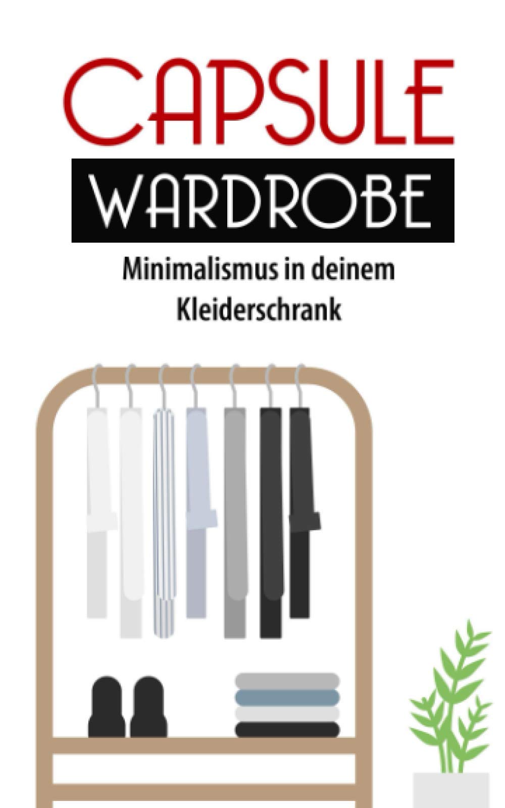 Capsule Wardrobe: Minimalismus in deinem Kleiderschrank Hobbies & Crafts