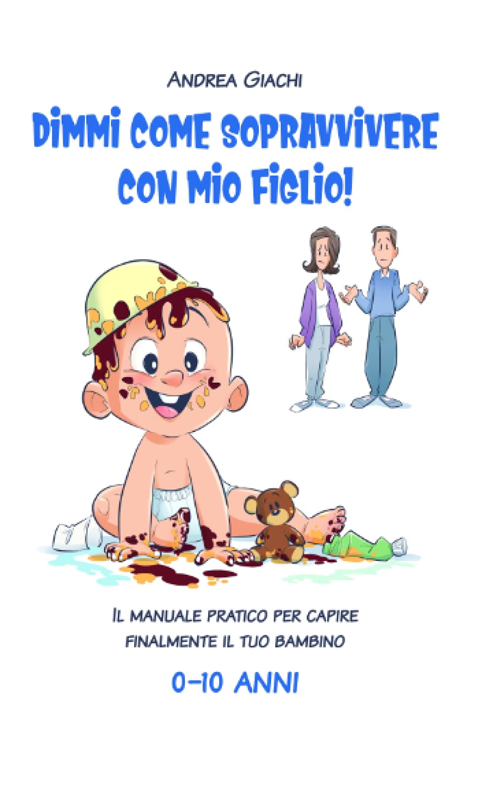 DIMMI COME SOPRAVVIVERE CON MIO FIGLIO!: Il manuale pratico per capire finalmente il tuo bambino 0-10 anni book