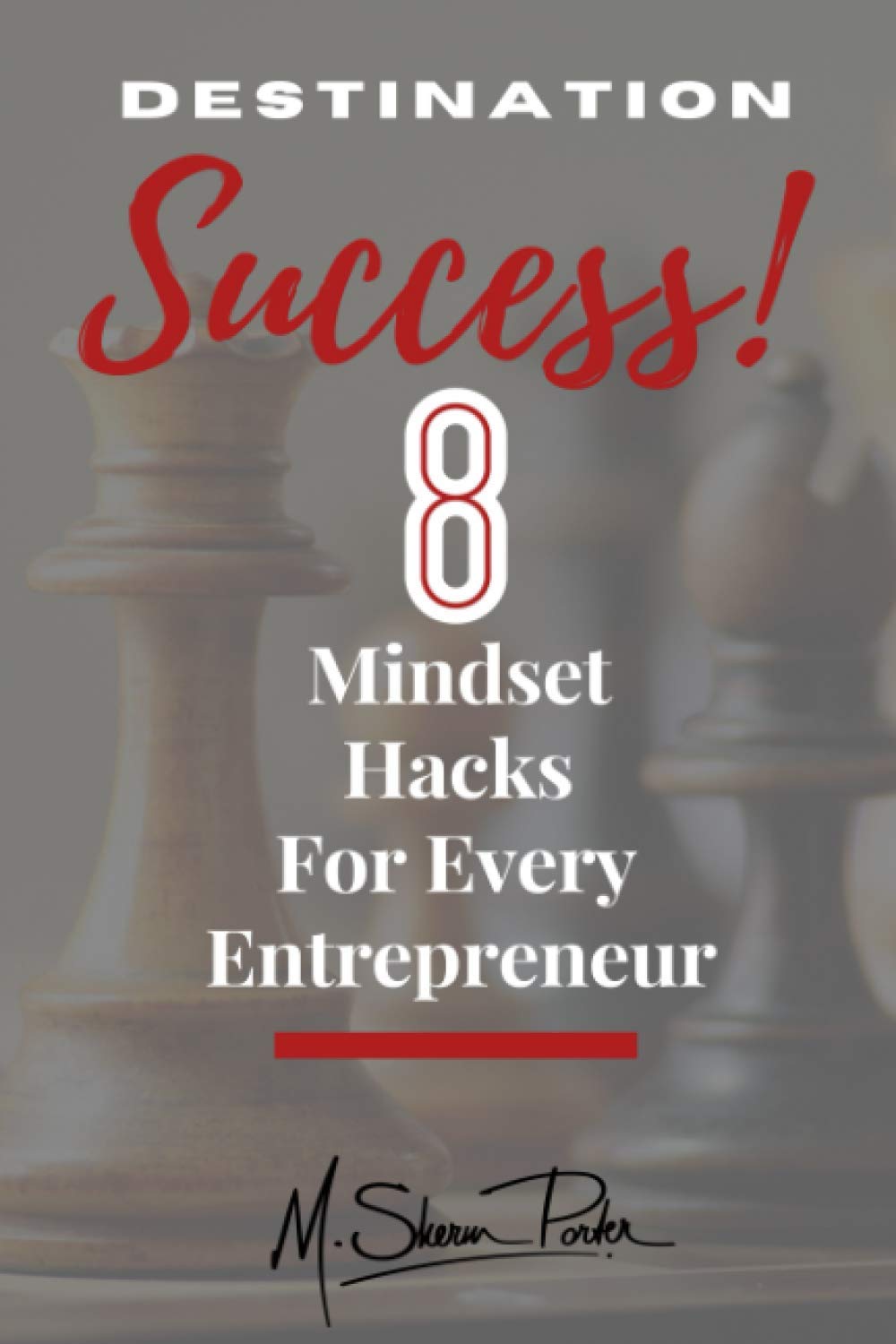 Destination Success!: 8 mindset hacks for every entrepreneur. Business, Finance & Career