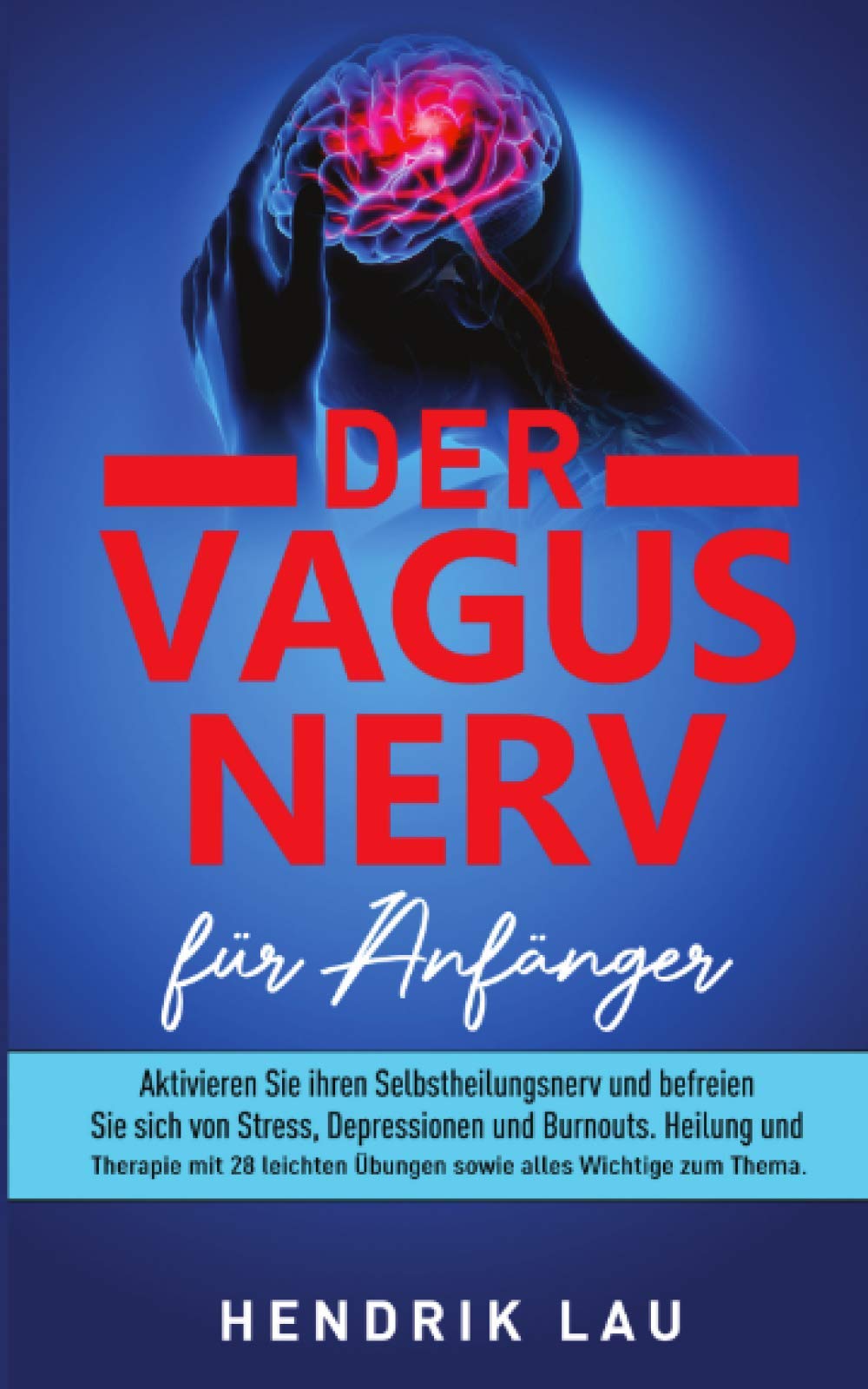 Der Vagus Nerv für Anfänger: Aktivieren Sie ihren Selbstheilungsnerv und befreien Sie sich von Stress, Depressionen und Burnouts: Heilung und Therapie mit 28 leichten Übungen. Health, Nutrition & Fitness