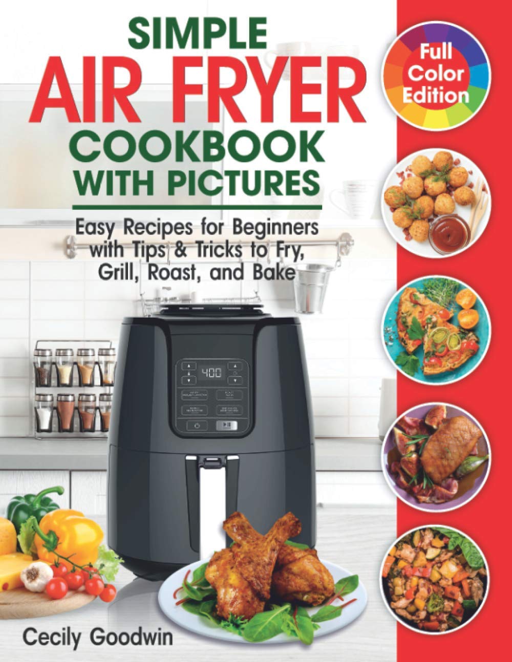 Simple Air Fryer Cookbook with Pictures: Easy Recipes for Beginners with Tips & Tricks to Fry, Grill, Roast, and Bake | Your Everyday Air Fryer Book book